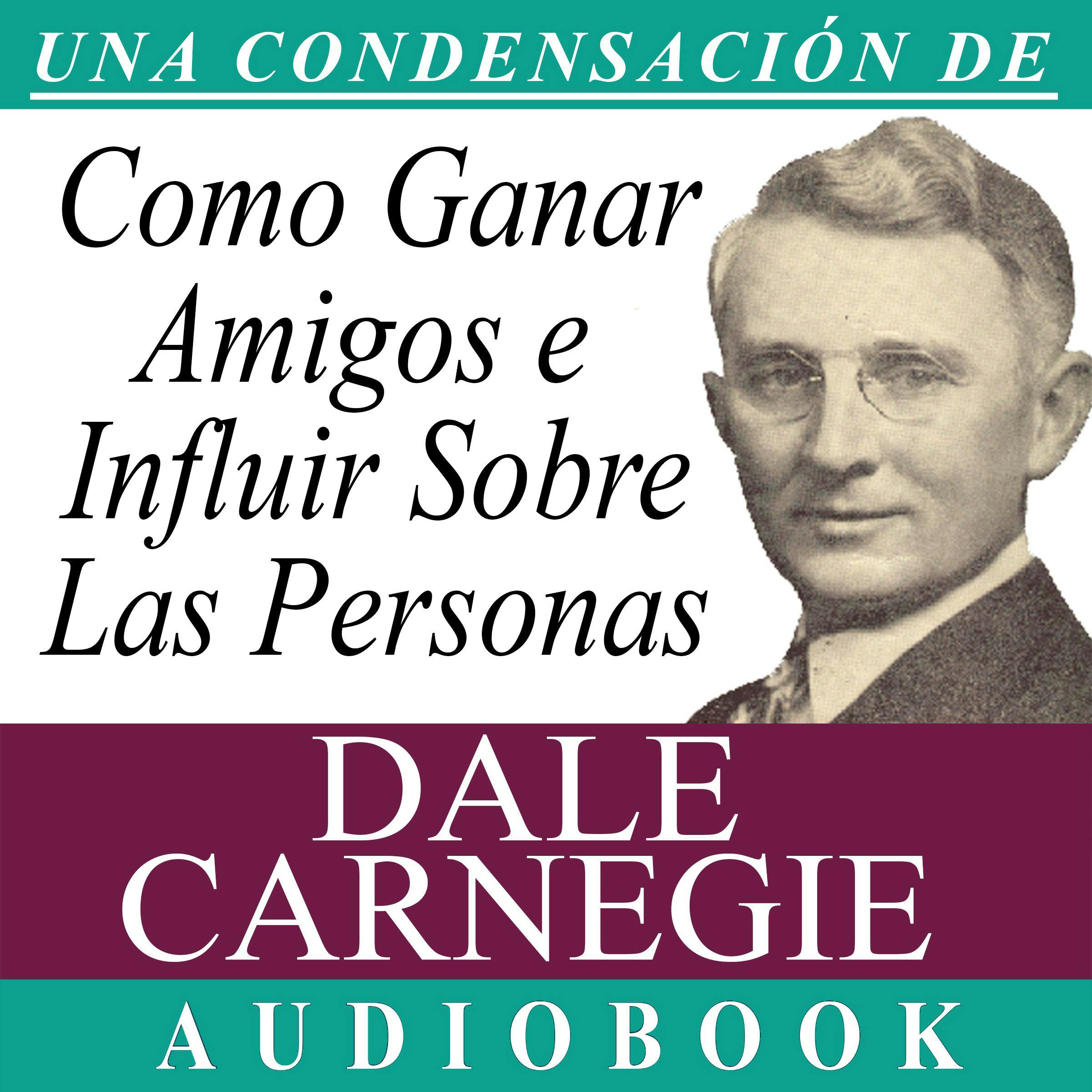Cómo Ganar Amigos e Influir Sobre las Personas: How to Win Friends and Influence People - Dale Carnegie