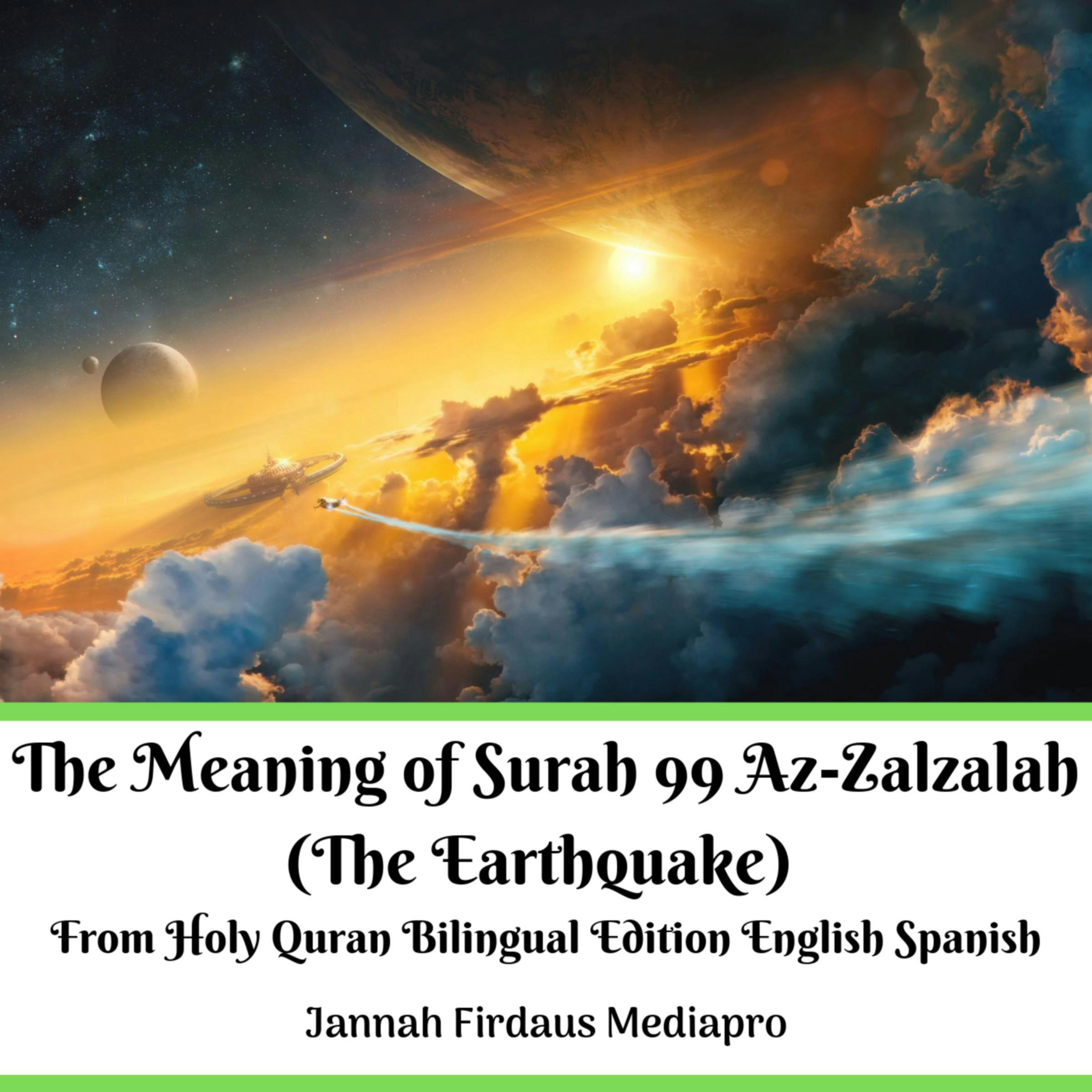 The Meaning of Surah 99 Az-Zalzalah (The Earthquake): From Holy Quran Bilingual Edition English Spanish - Jannah Firdaus Mediapro