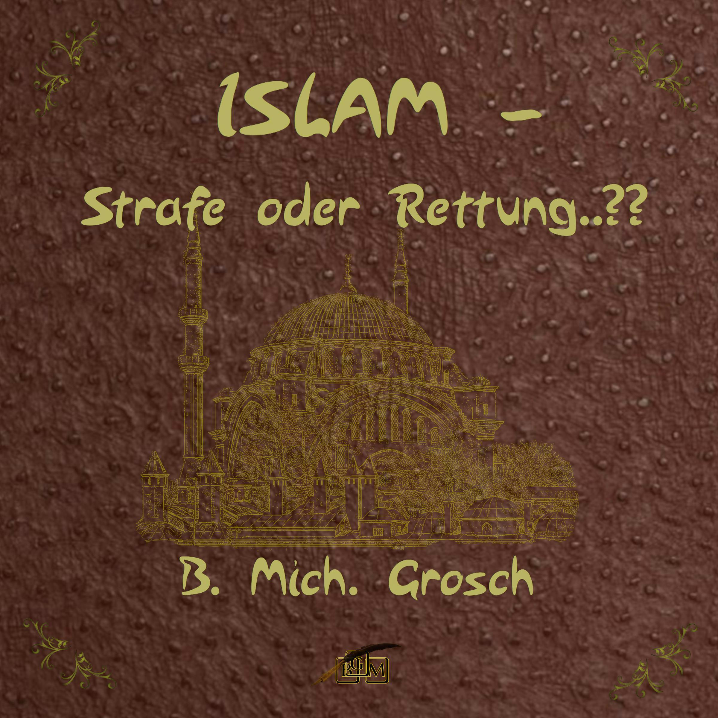 Islam – Strafe oder Rettung ? - Bernd Michael Grosch