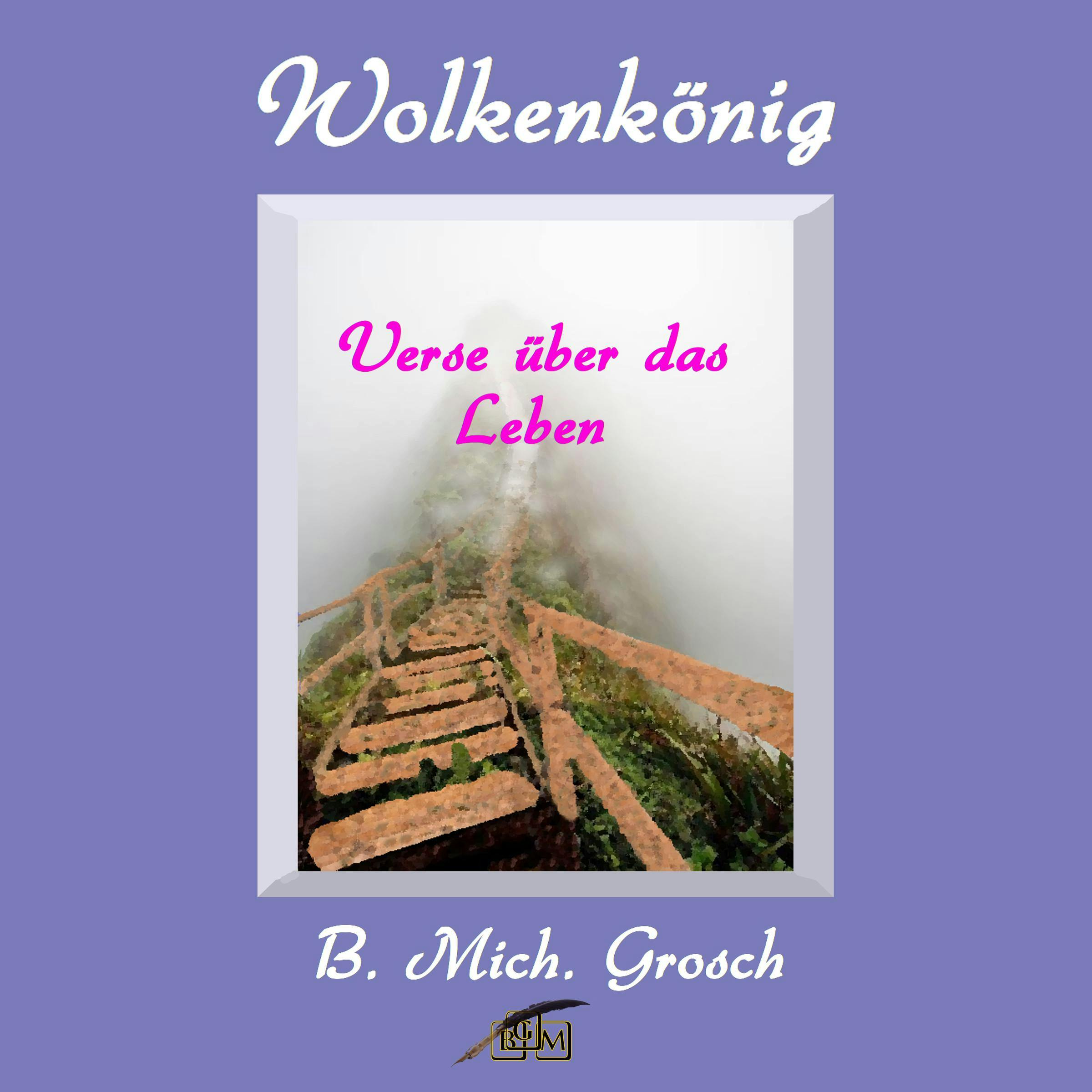 Wolkenkönig – Verse über das Leben - Bernd Michael Grosch