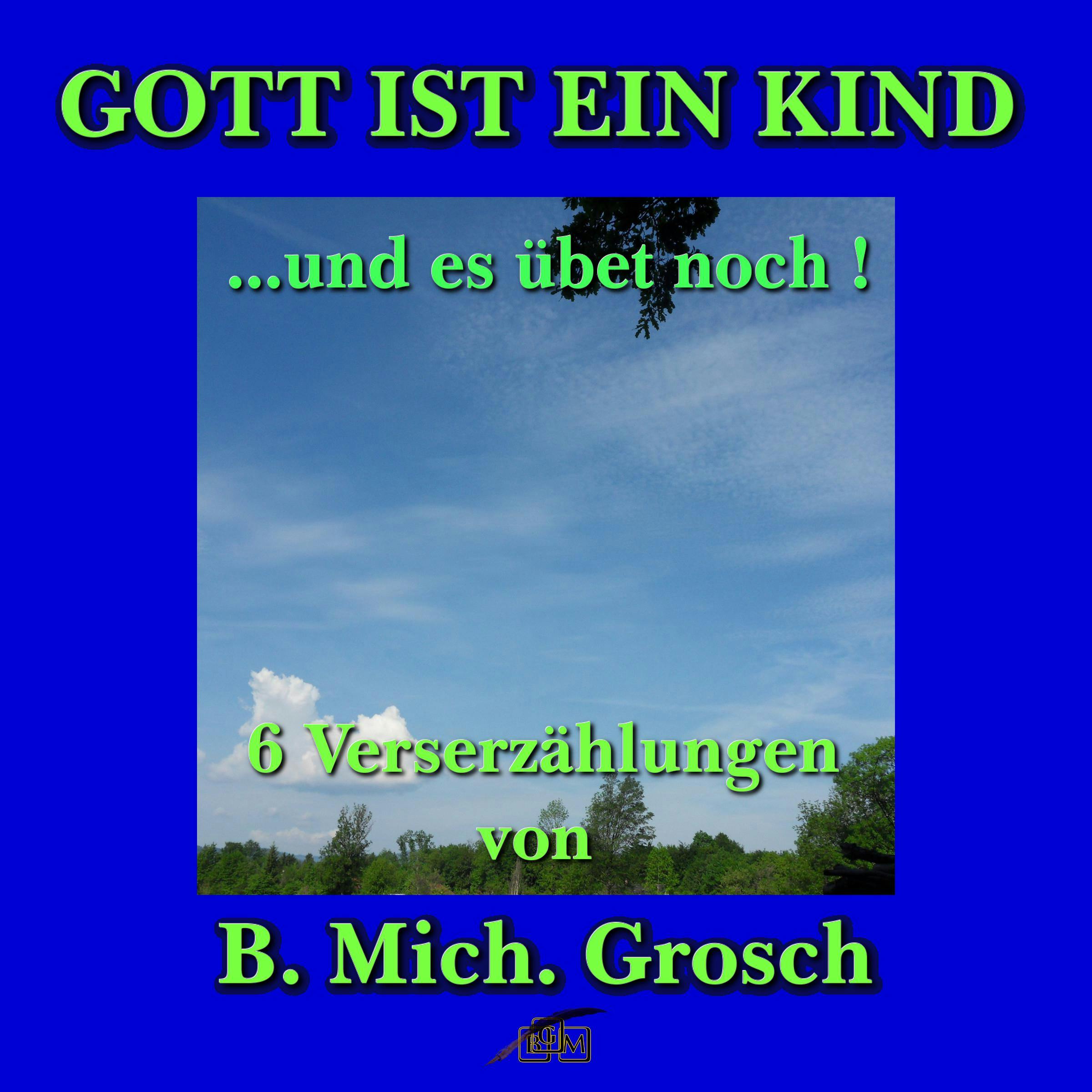 Gott ist ein Kind   ....und es übet noch - Bernd Michael Grosch