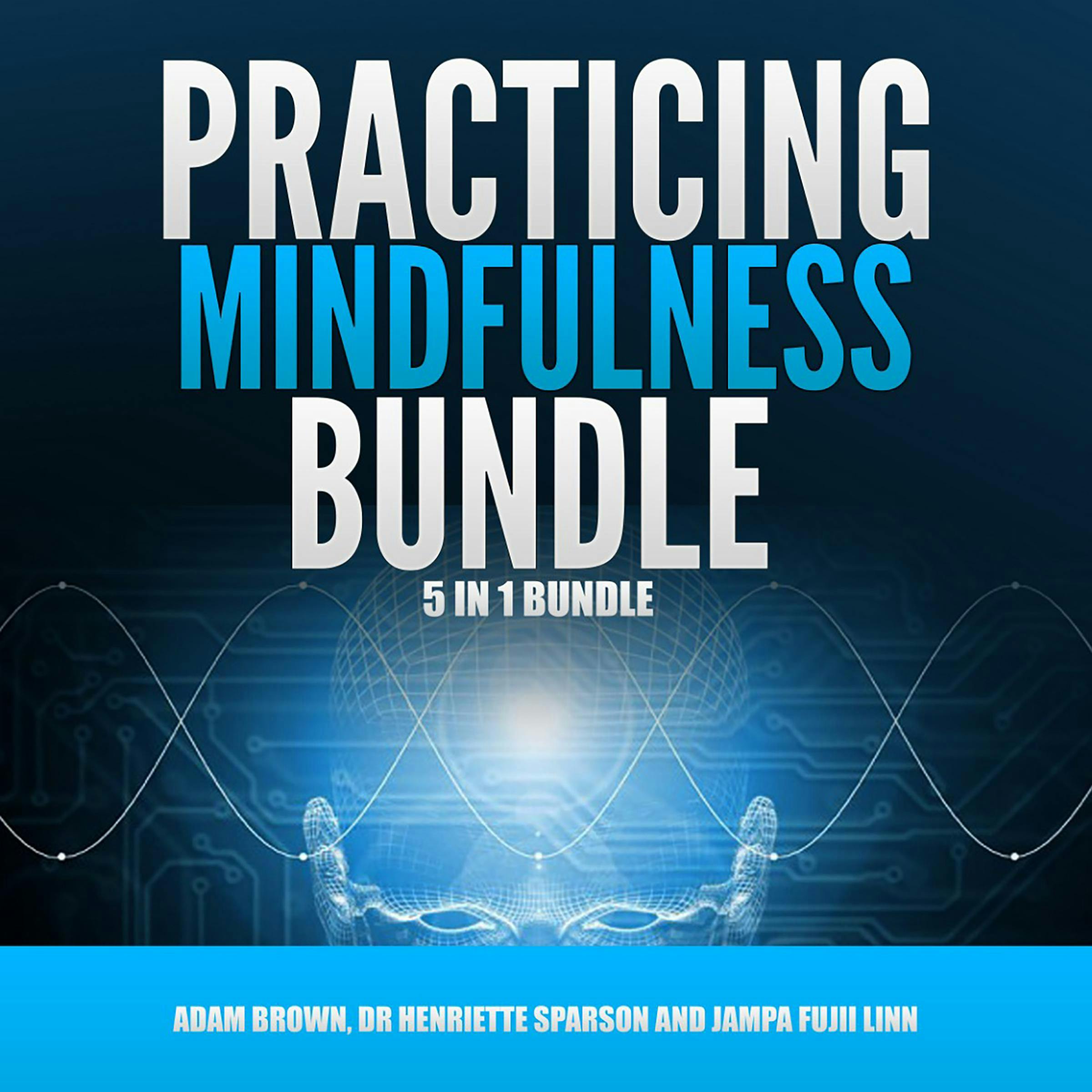 Practicing Mindfulness Bundle: 5 in 1 Bundle, Mindfulness, Transcendental Meditation, Zen Mind, Feng Shui, Yoga for Beginners - Dr Henriette Sparson, Jampa Fujii Linn, Adam Brown