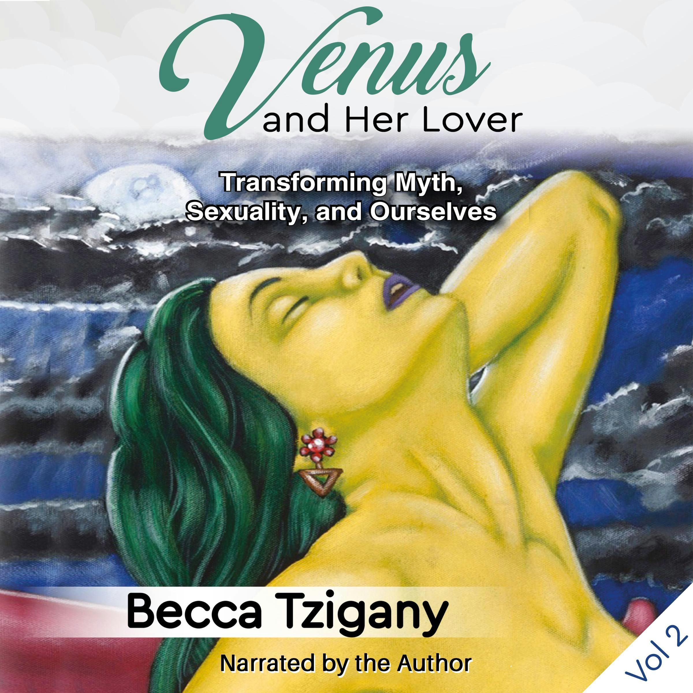 Venus and Her Lover: Volume 2: Transforming Myth, Sexuality, and Ourselves - undefined