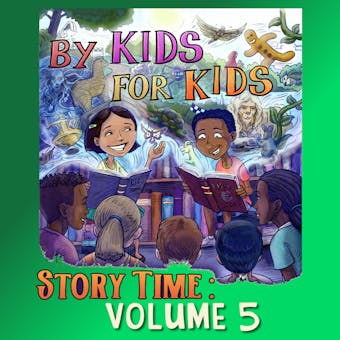 By Kids For Kids Story Time: Volume 05
