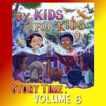 By Kids For Kids Story Time: Volume 06