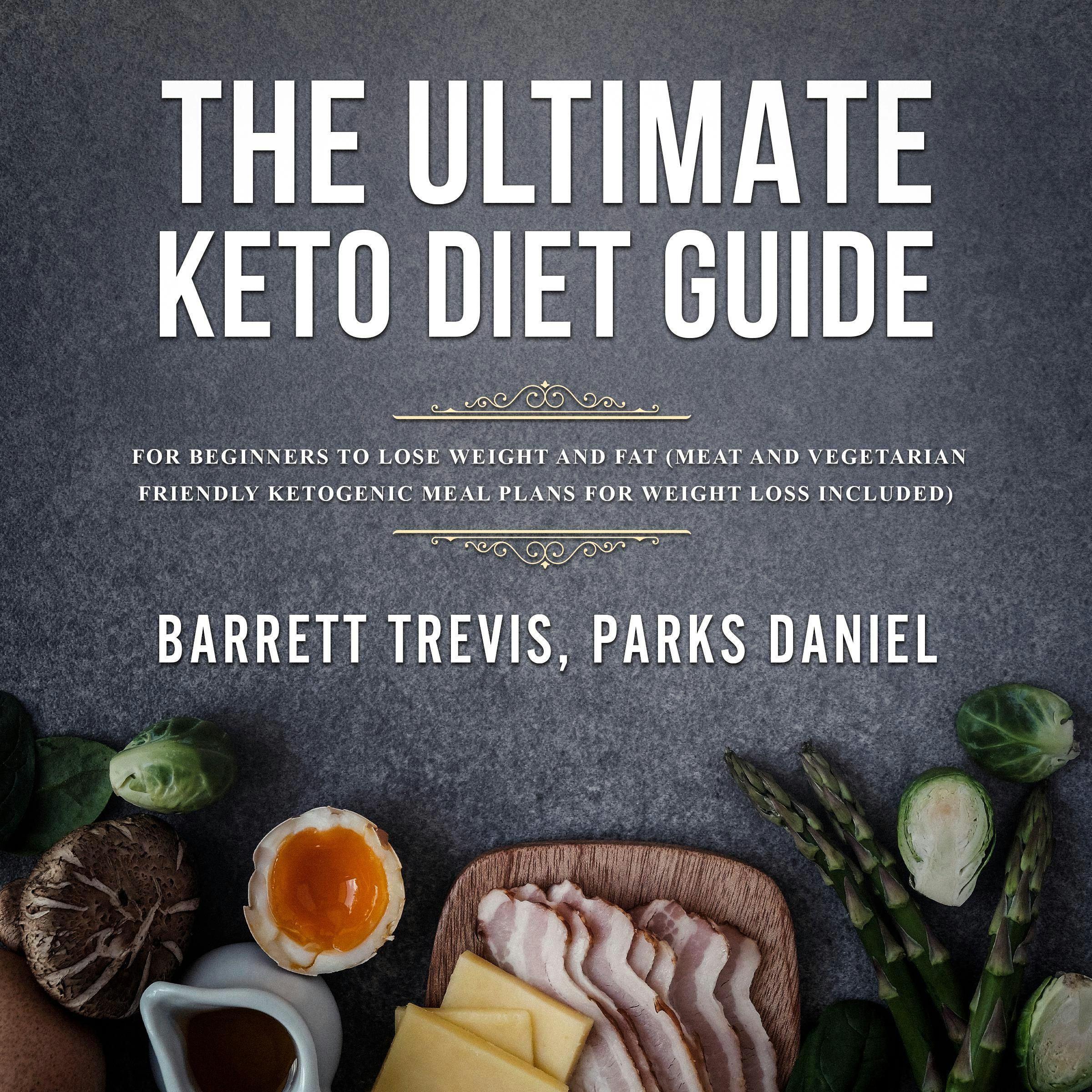 The Ultimate Keto Diet Guide for Beginners to lose Weight and Fat: Meat and Vegetarian Friendly Ketogenic Meal Plans for Weight Loss included - undefined