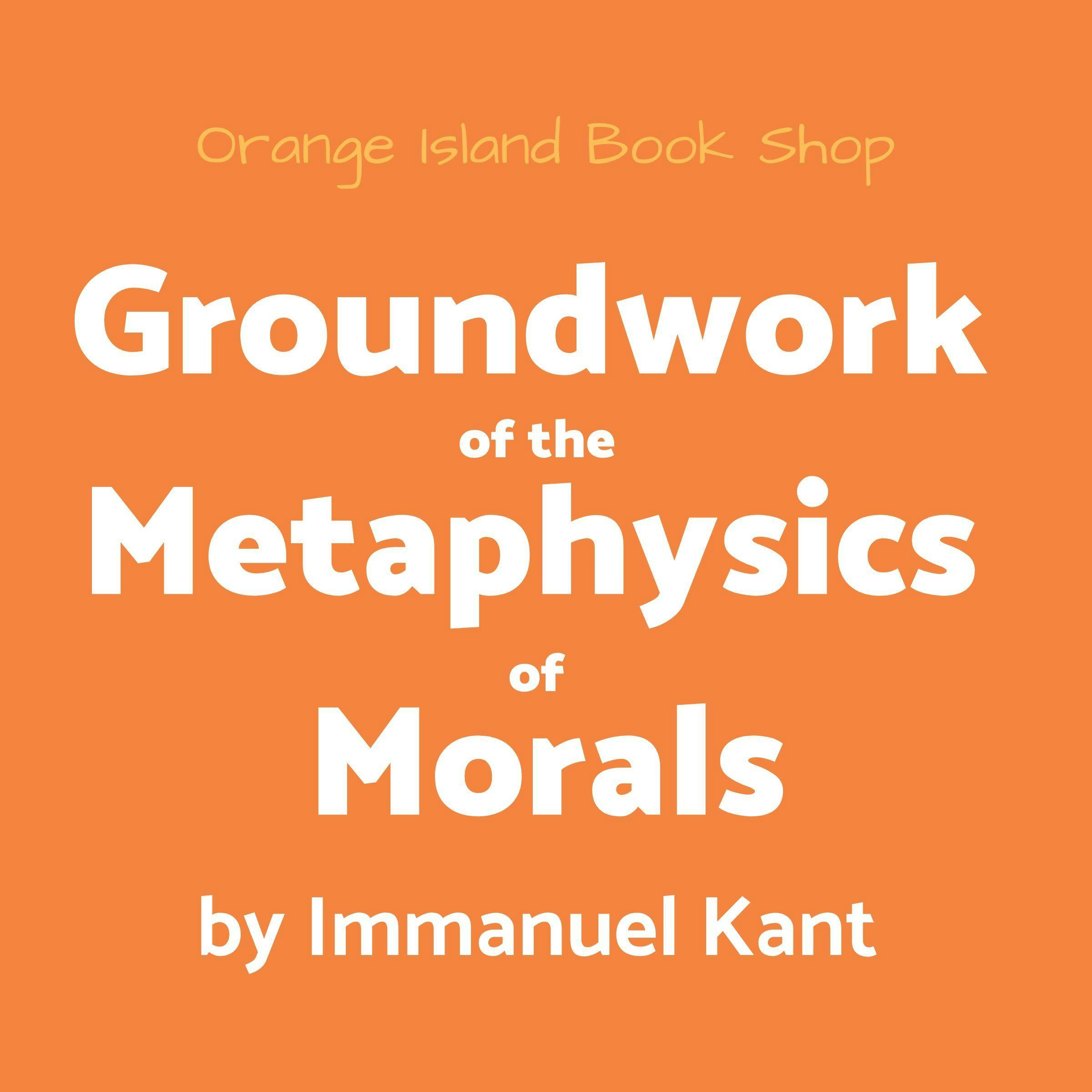 Groundwork of the Metaphysics of Morals - undefined