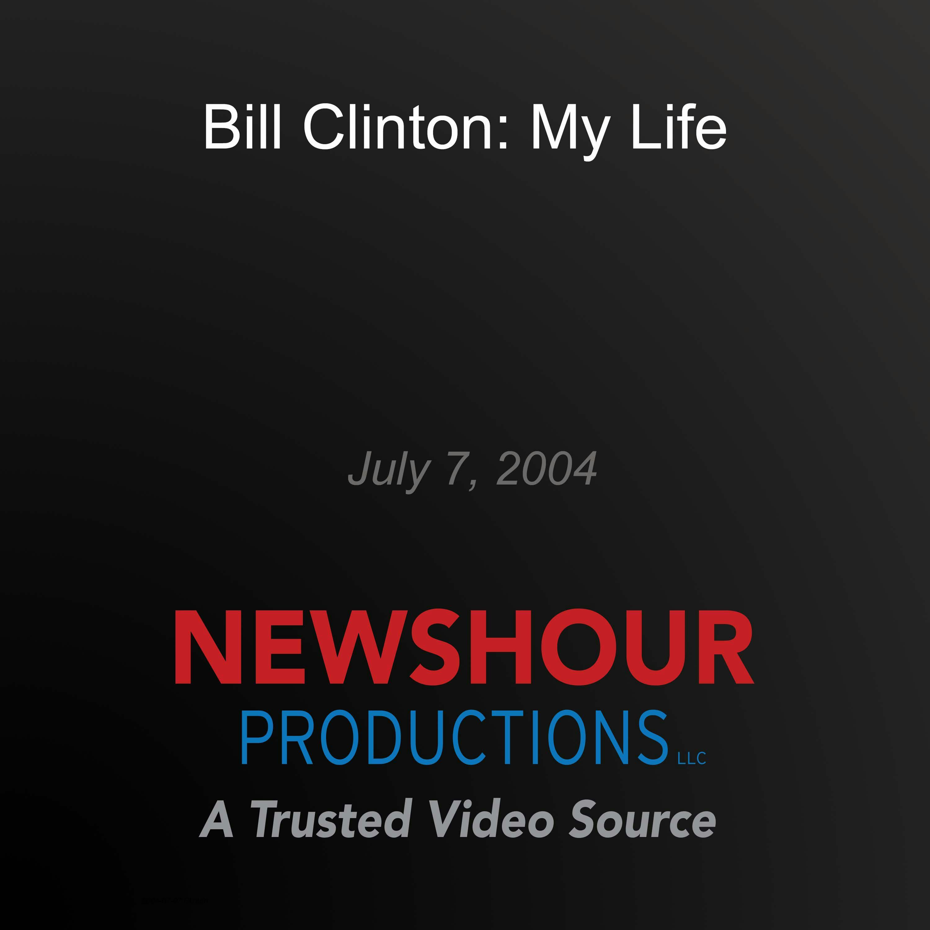 Bill Clinton: My Life: July 7, 2004 - PBS NewsHour