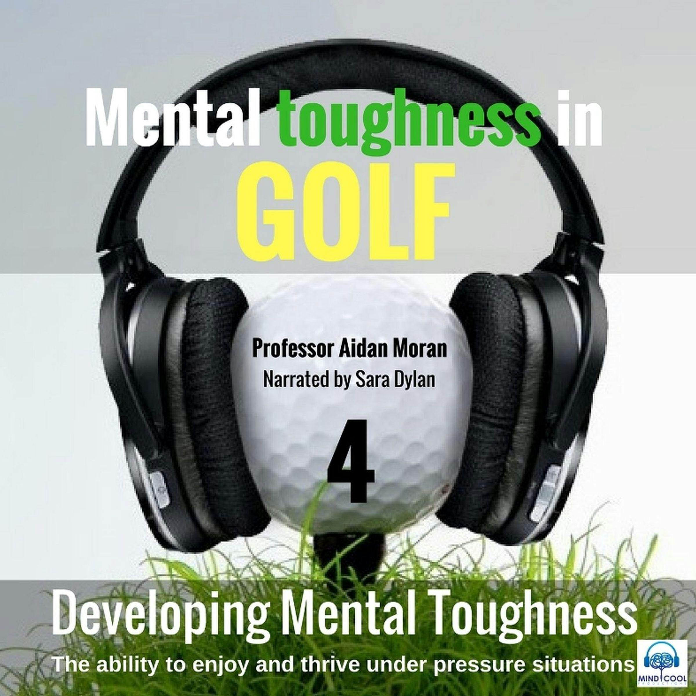 Mental toughness in Golf (4 Developing Mental Toughness) - Aidan Moran