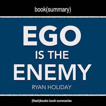 Book Summary of Ego Is The Enemy by Ryan Holiday