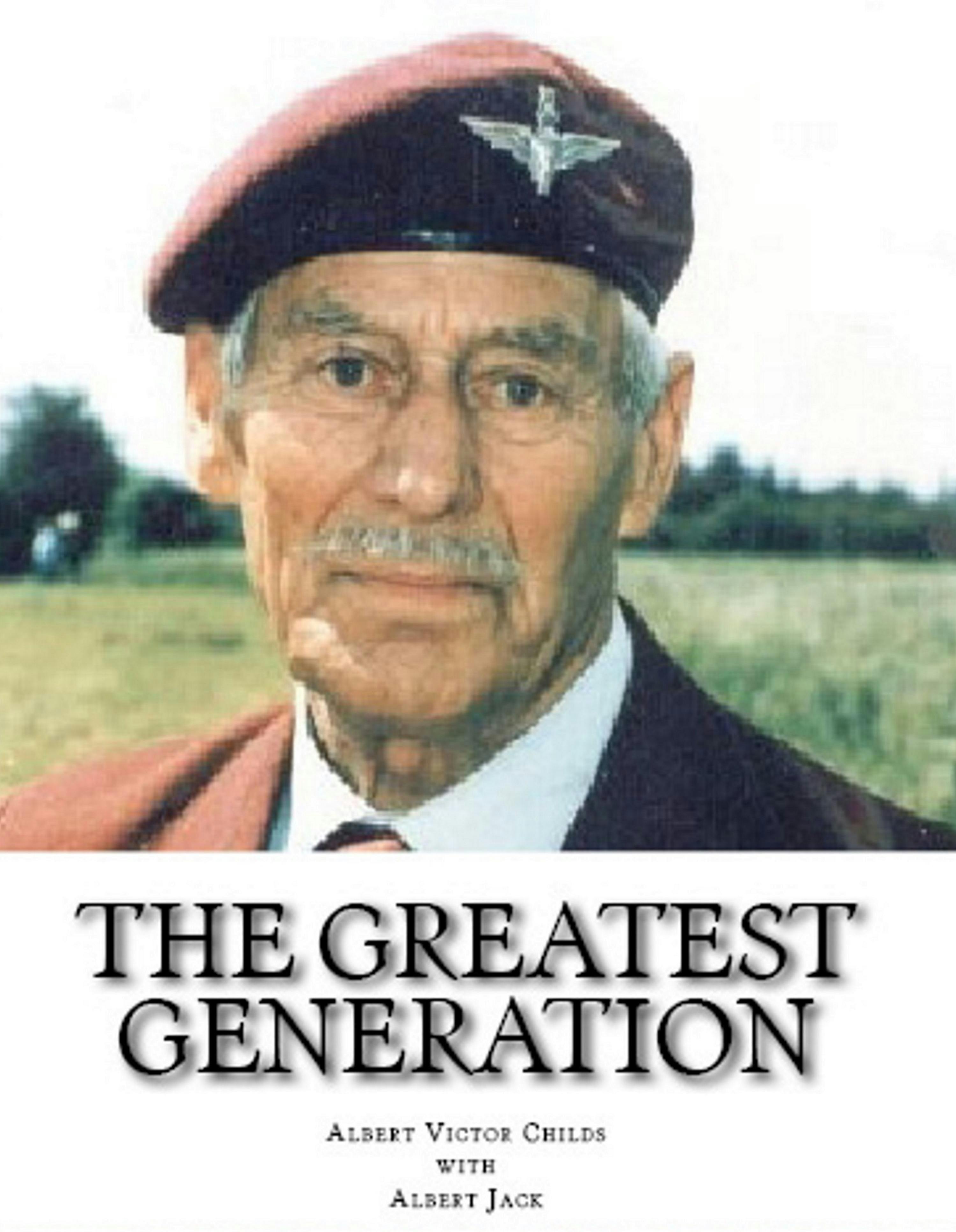 The Greatest Generation: Diary of at 1st & 6th Airborne Paratrooper (1940-1950) - Albert Childs, Albert Jack