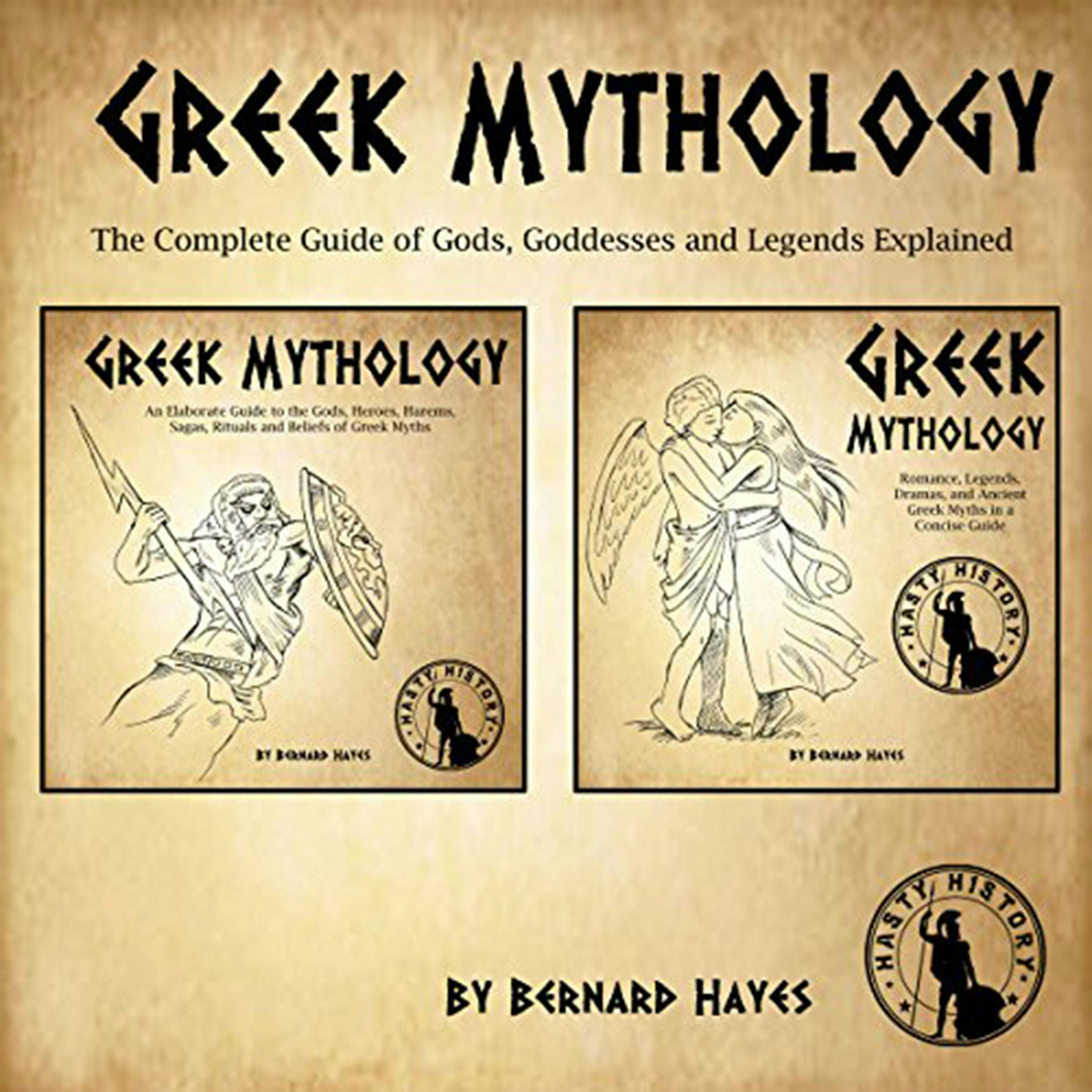 Greek Mythology: An Elaborate Guide to the Gods, Heroes, Harems, Sagas, Rituals and Beliefs of Greek Myths - Bernard Hayes