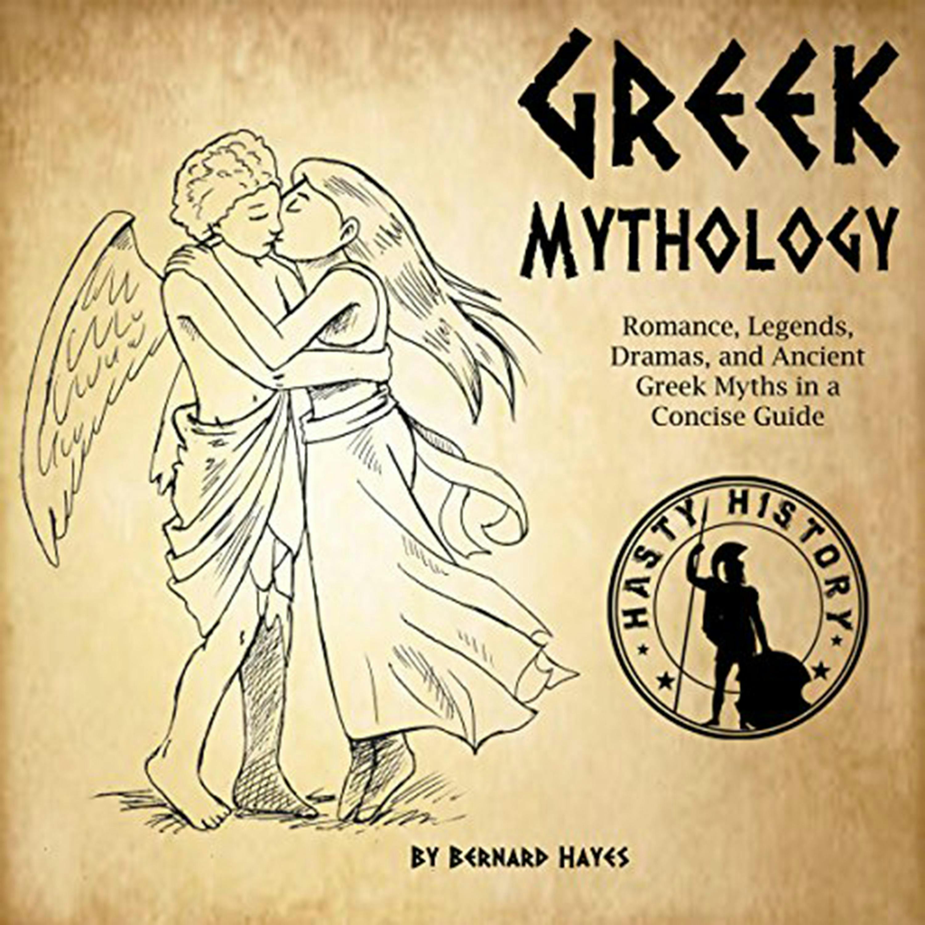 Greek Mythology: Romance, Legends, Dramas, and Ancient Greek Myths in a Concise Guide - Bernard Hayes