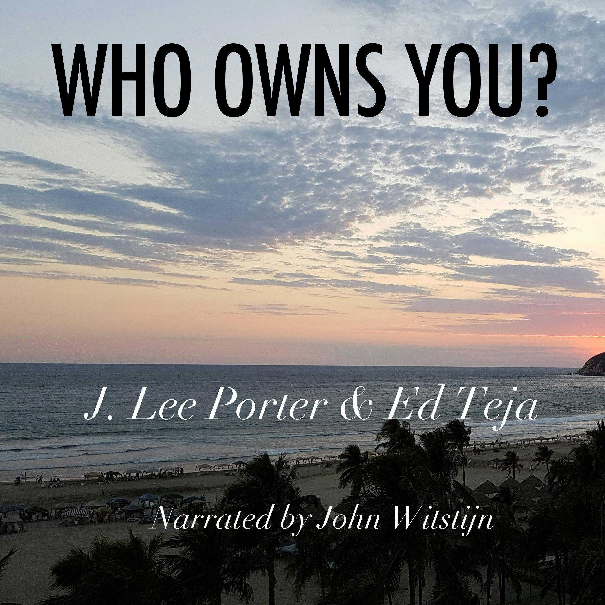 Who Owns You? - Ed Teja, J. Lee Porter