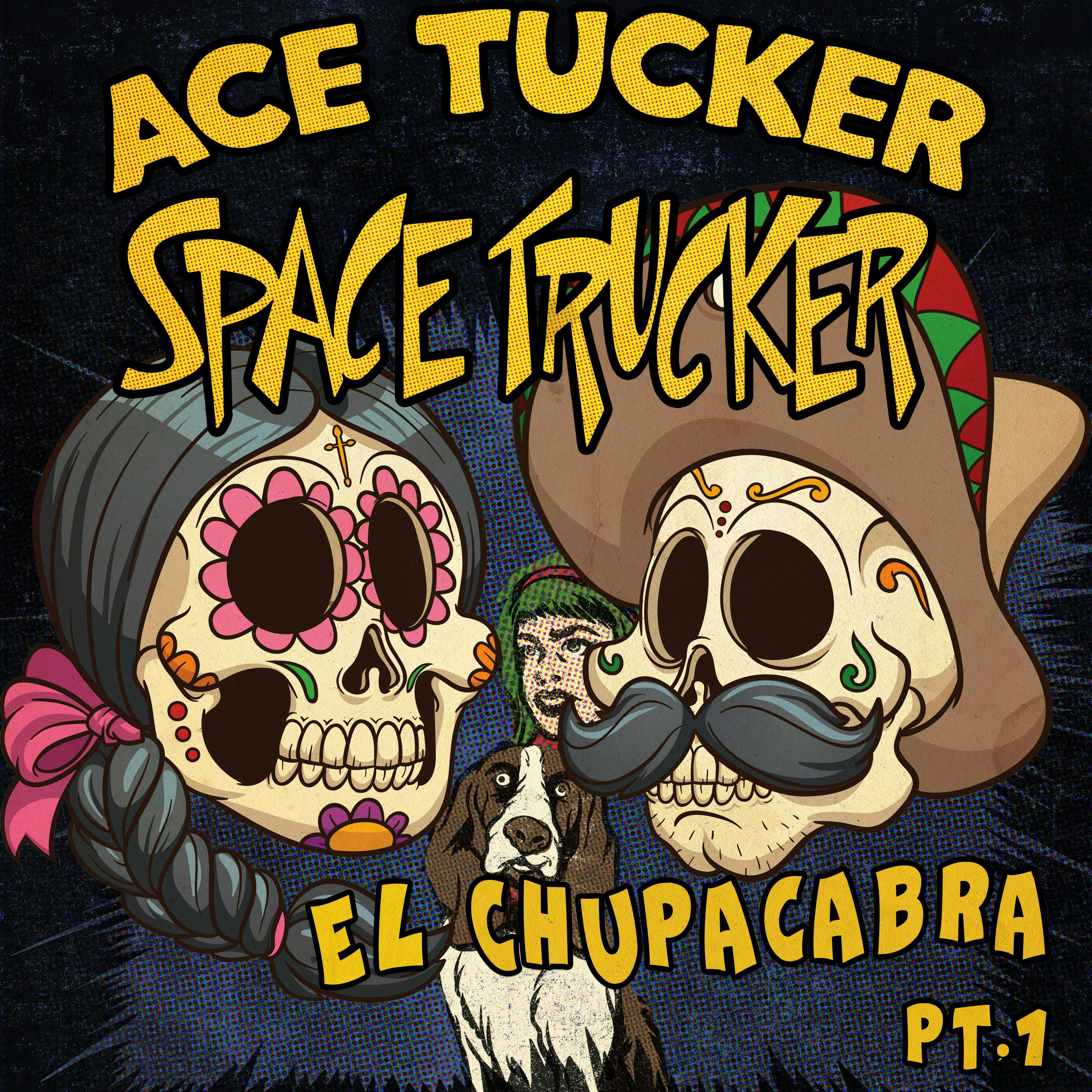 El Chupacabra - Part 1: An Ace Tucker Space Trucker Adventure - James R Tramontana