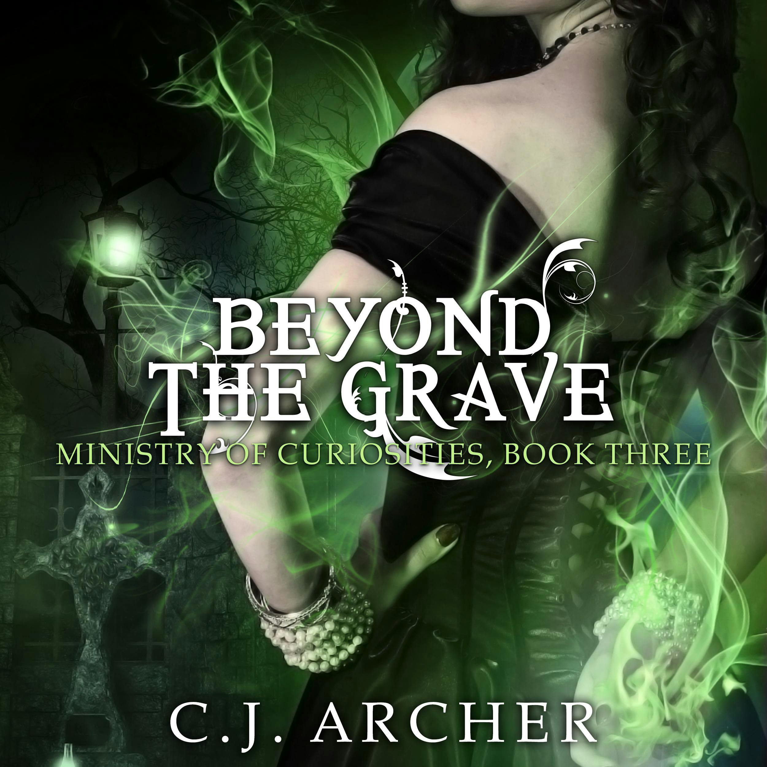 Beyond The Grave: The Ministry of Curiosities, book 3 - C.J. Archer