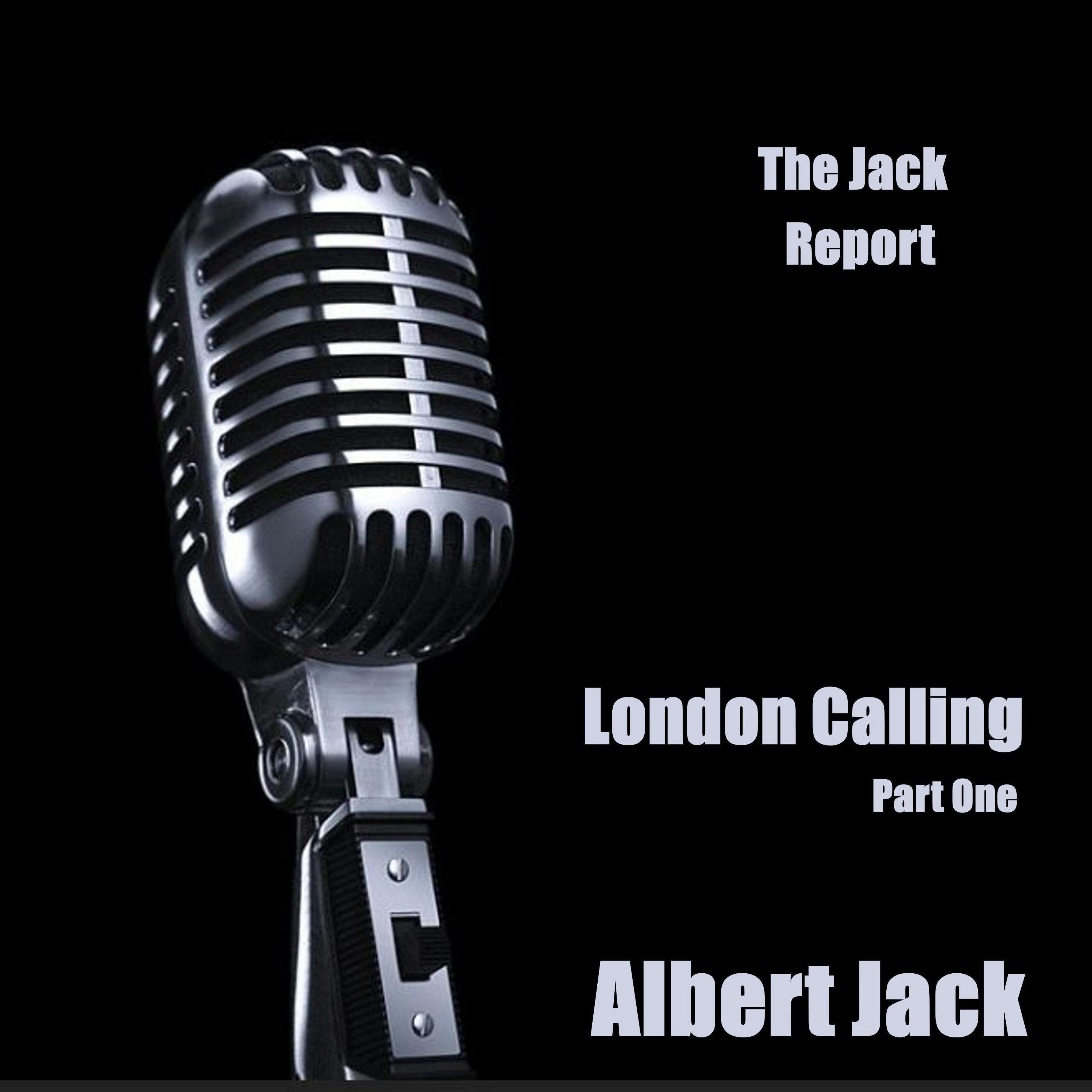 The Jack Report: London Calling - Part One - Albert
