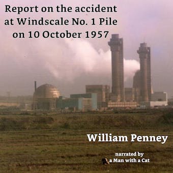Report on the accident at Windscale No. 1 Pile on 10 October 1957: The Penney Report
