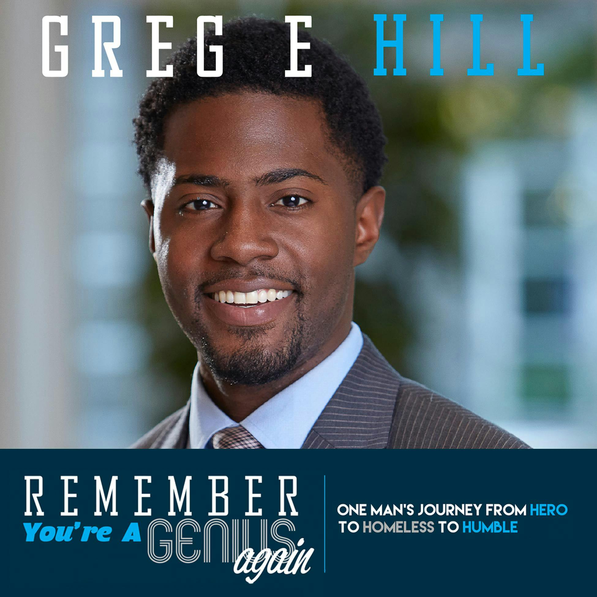 Remember You're a Genius Again: One Man's Journey From Hero To Homeless To Humble - Greg E. Hill, Ameena Rashad