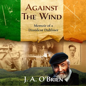 Against the Wind: Memoir of a Dissident Dubliner: N/A