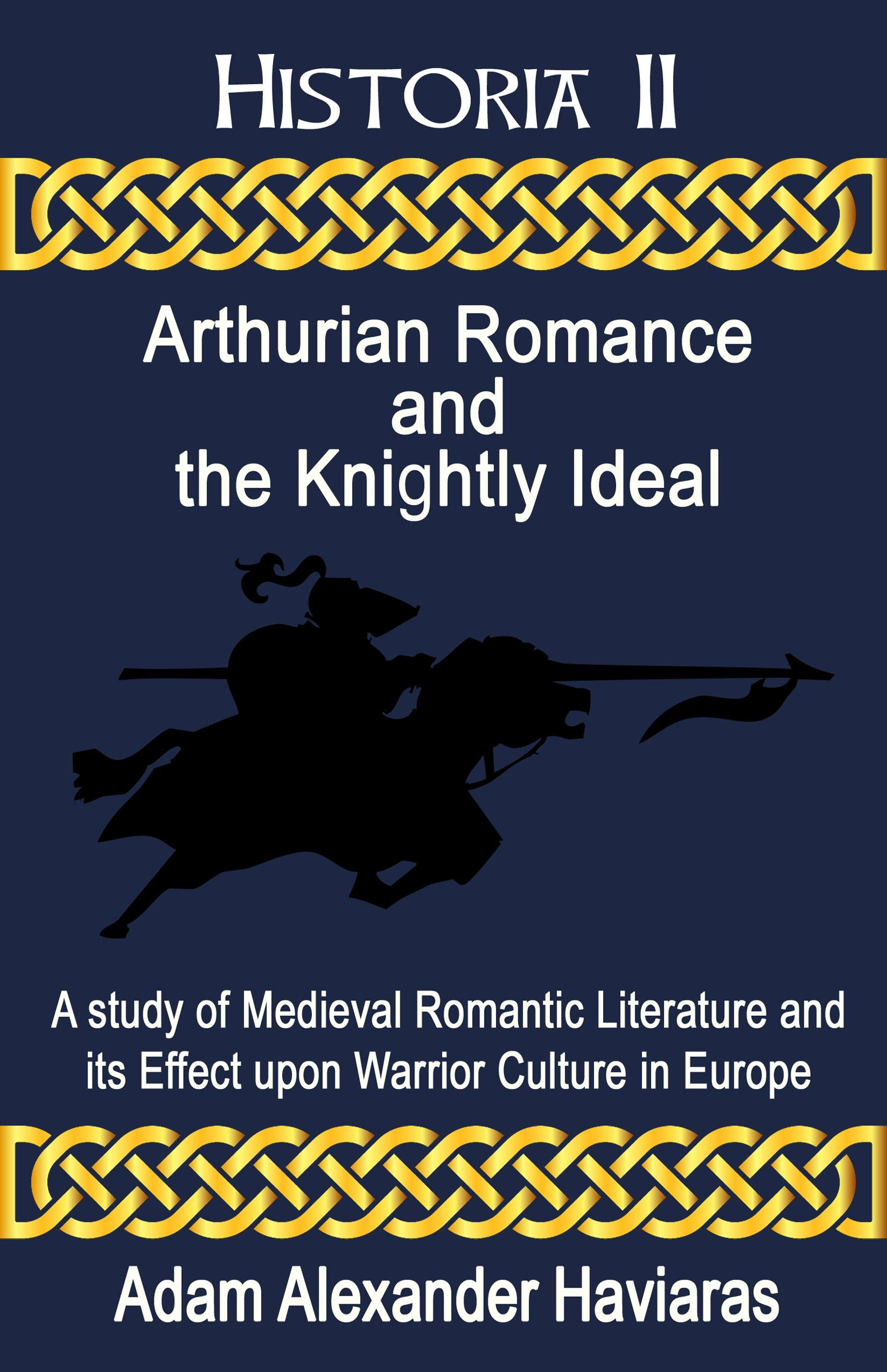 Arthurian Romance and the Knightly Ideal - Adam Haviaras