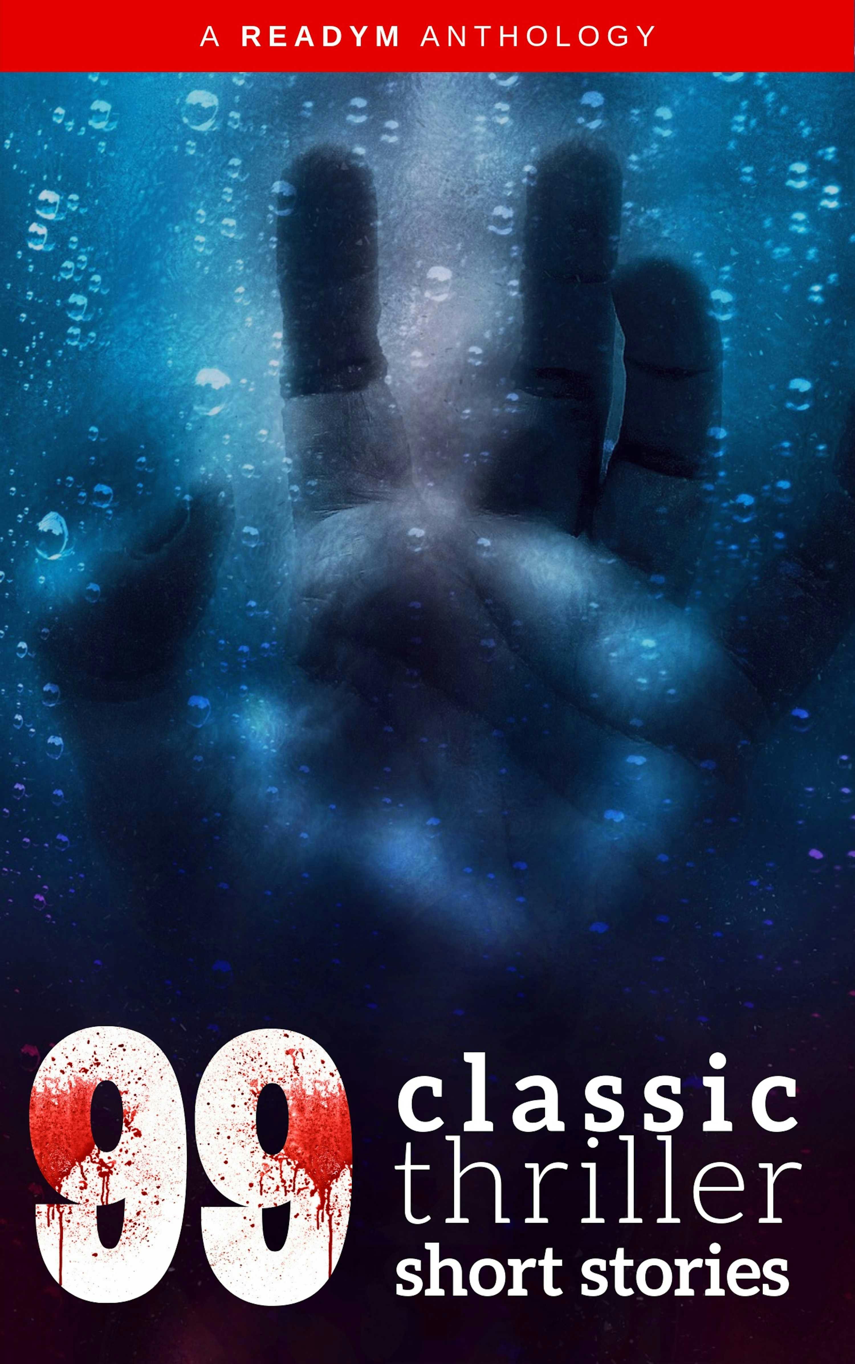 99 Classic Thriller Short Stories:: Works by Philip K. Dick, Edgar Allan Poe, Arthur Conan Doyle, H.G. Wells, Wilkie Collins...and many more ! - undefined