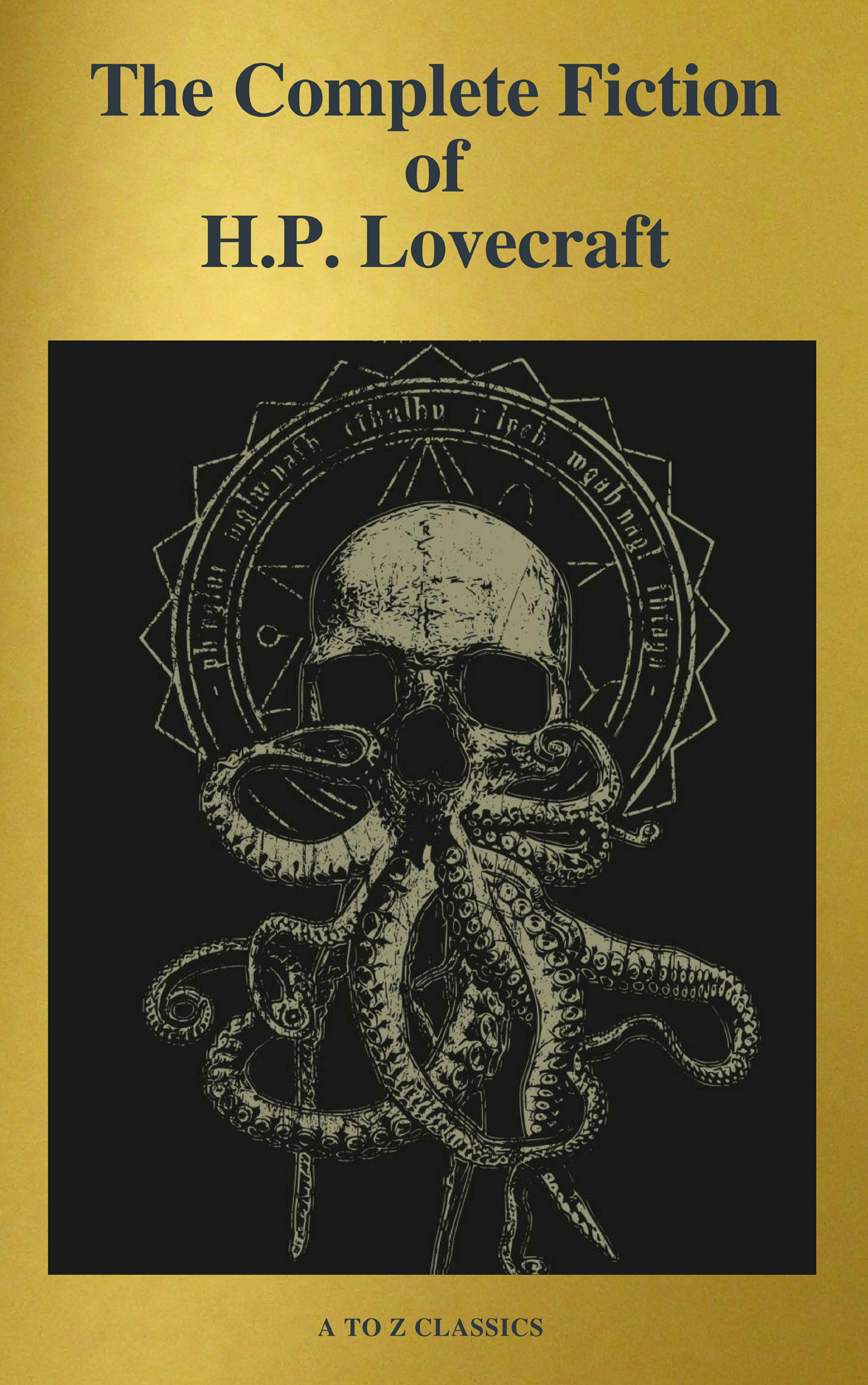 The Complete Fiction of H.P. Lovecraft ( A to Z Classics ) - A to ZClassics, H. P. Lovecraft