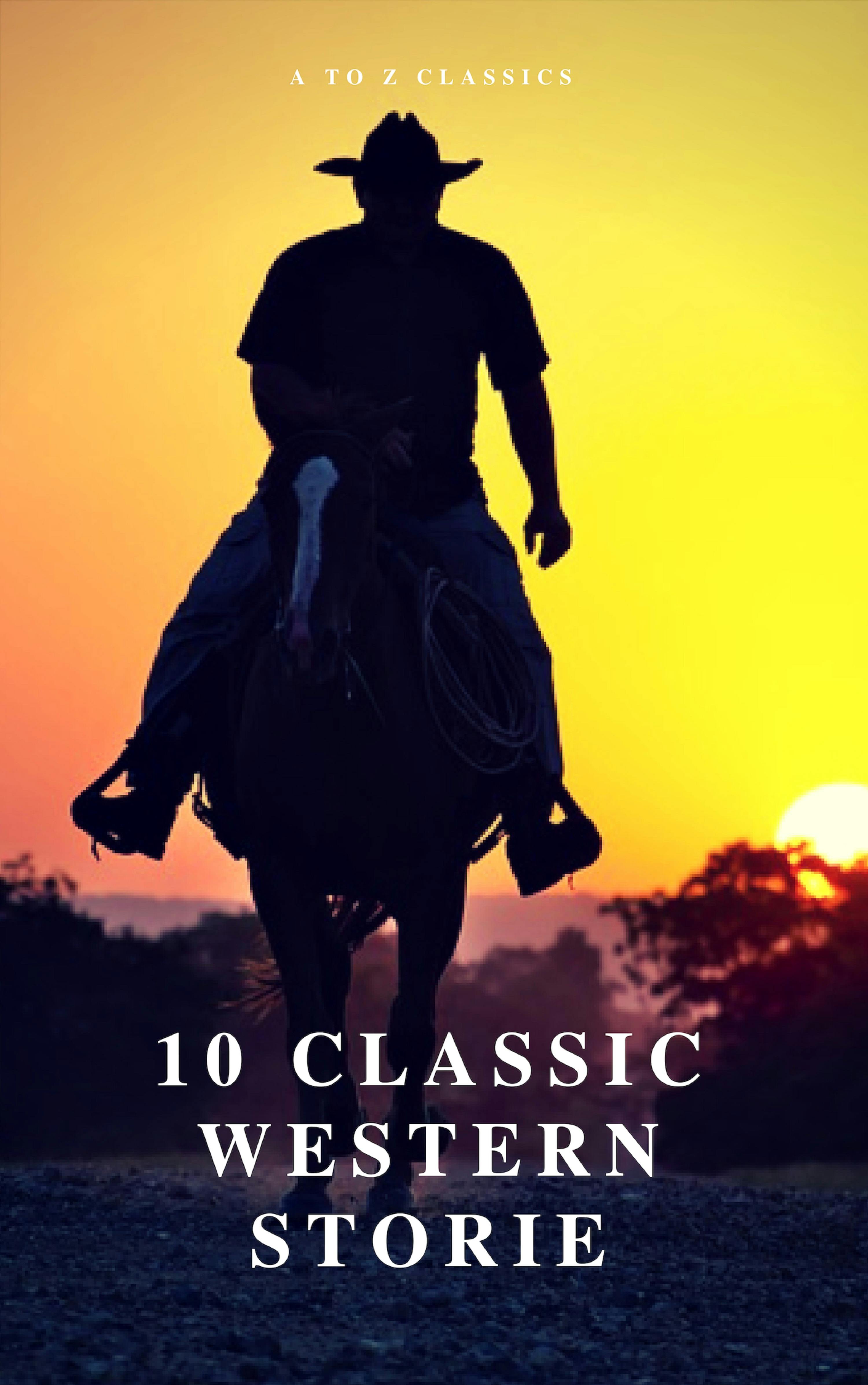 10 Classic Western Stories (Best Navigation, Active TOC) (A to Z Classics) - undefined