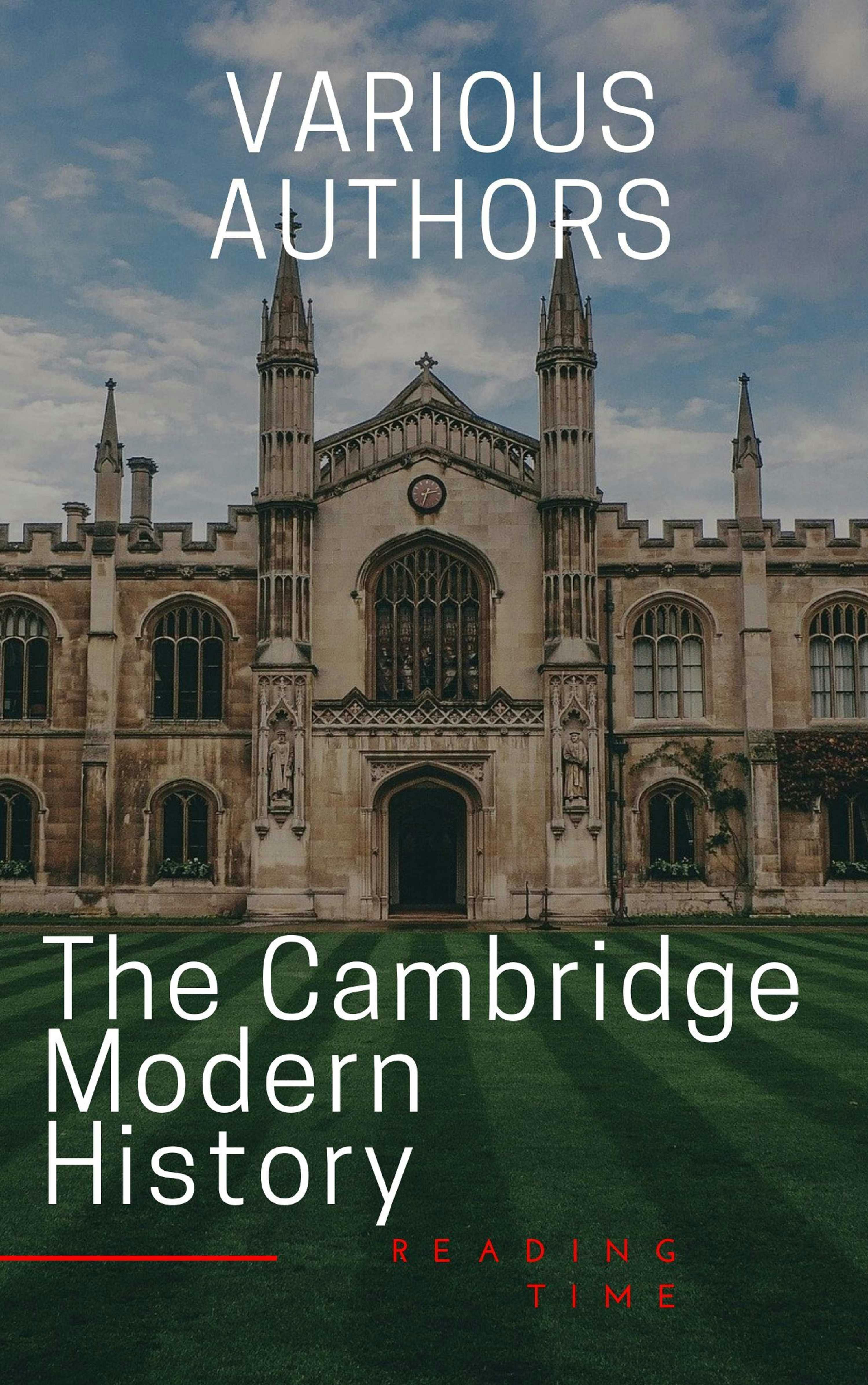 The Cambridge Modern History - Adolphus William Ward, R. Nisbet Bain, J.b. Bury, Lord Acton, Mandell Creighton, G. W. Prothero