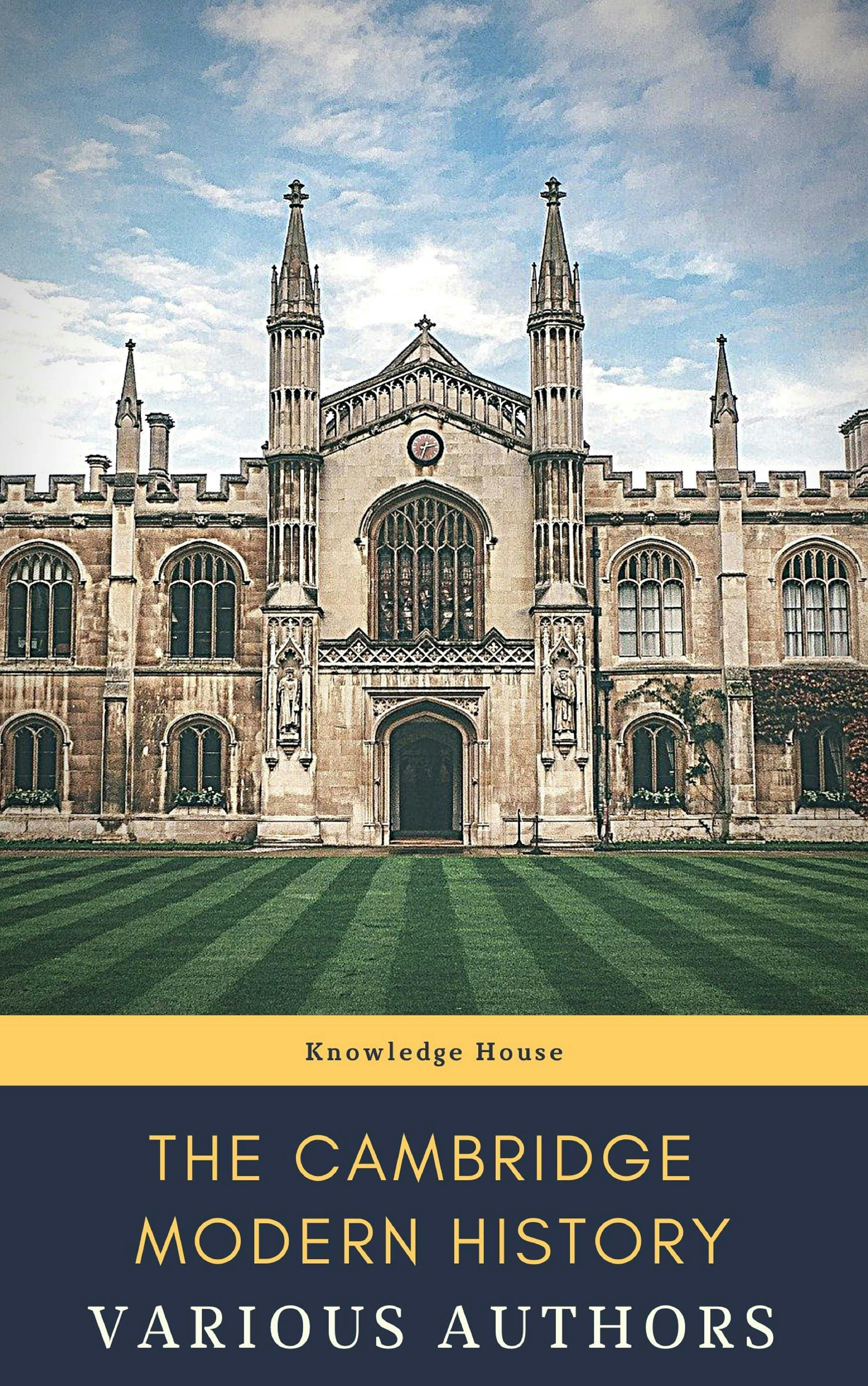 The Cambridge Modern History - Adolphus William Ward, R. Nisbet Bain, J.b. Bury, Lord Acton, Mandell Creighton, G. W. Prothero, Knowledge house