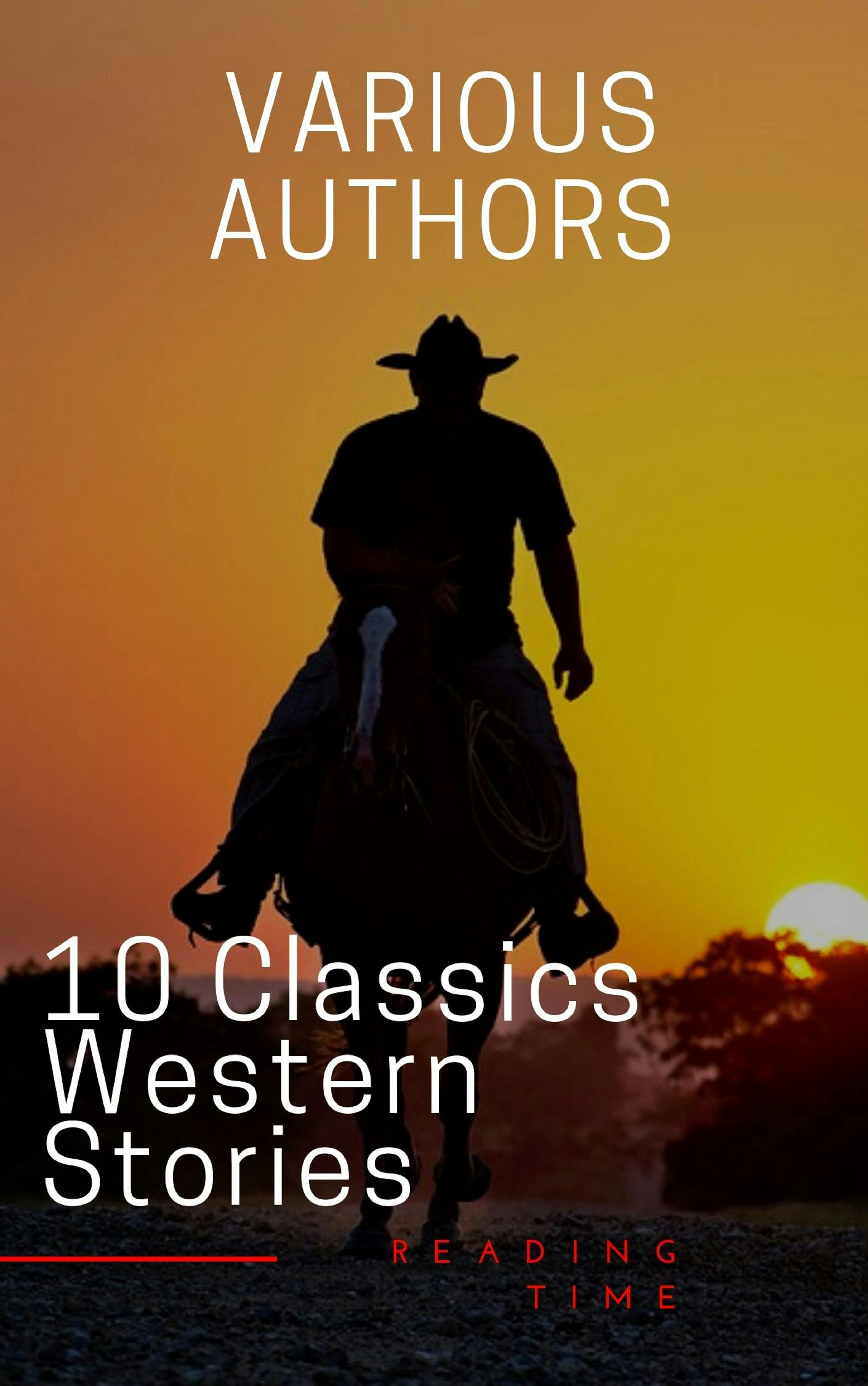10 Classics Western Stories - B.M. Bower, Andy Adams, James Fenimore Cooper, Reading Time, Dane Coolidge, Bret Harte, Washington Irving, Marah Ellis Ryan, Samuel Merwin, Frederic Homer Balch
