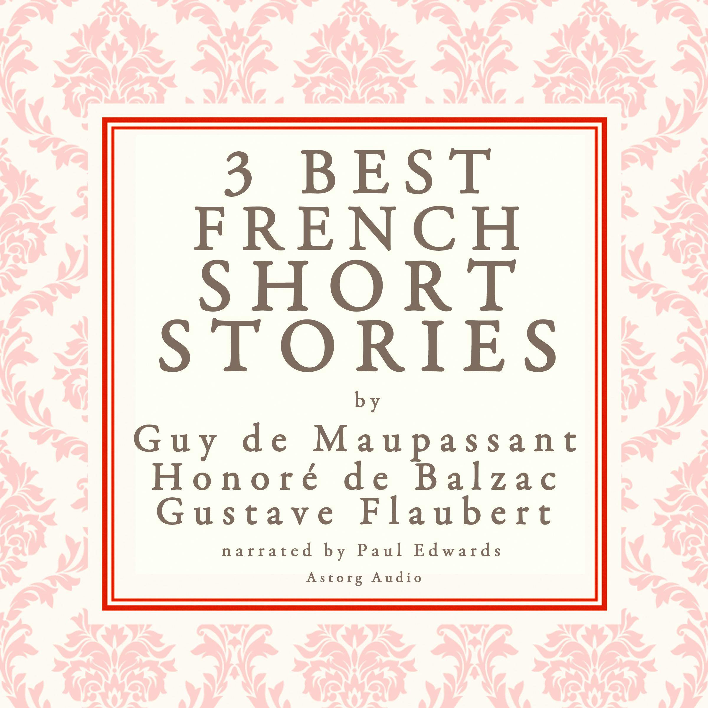 3 Best French Short Stories - Honore de Balzac, Guy de Maupassant, Gustave Flaubert