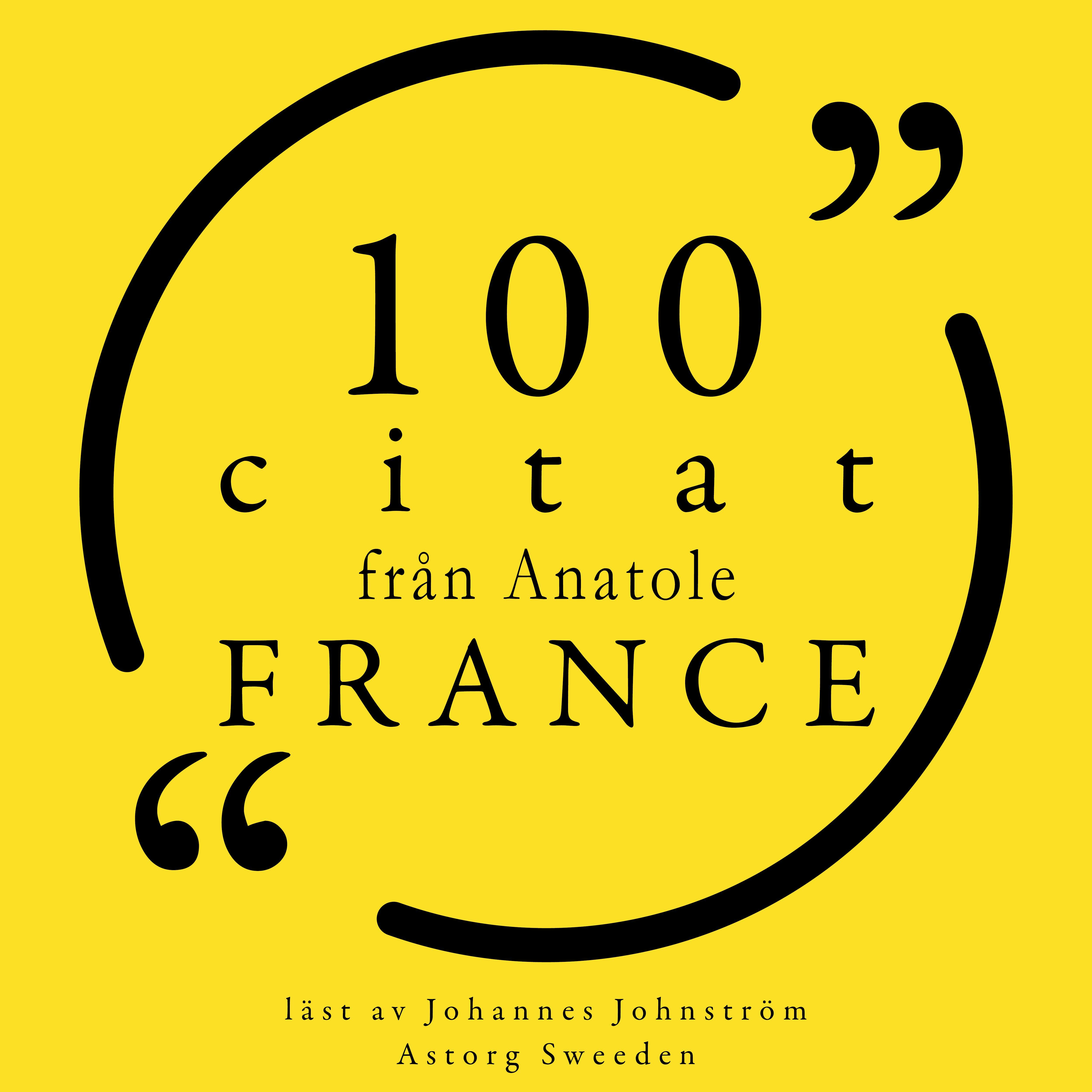 100 citat från Anatole France: Samling 100 Citat - Anatole France