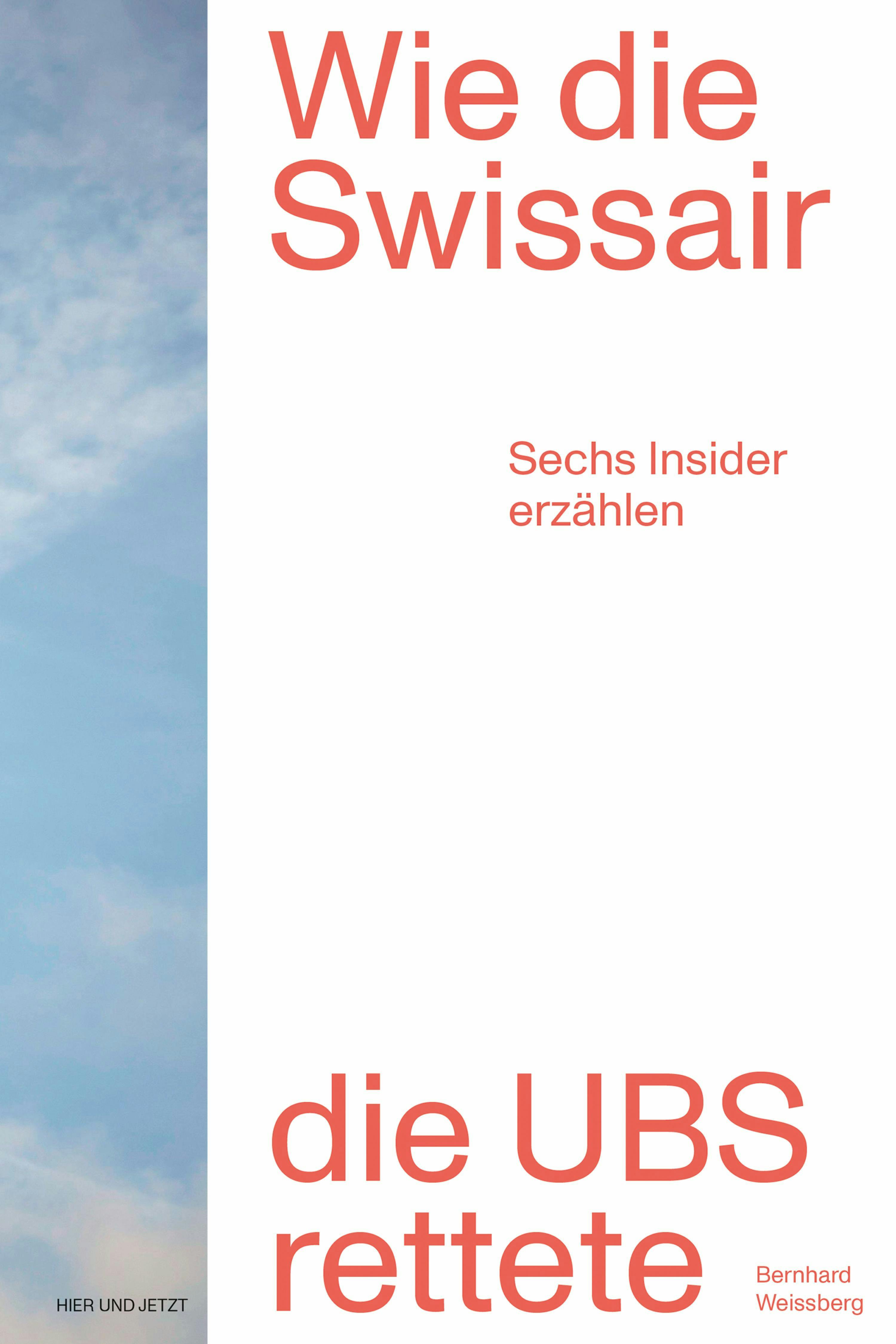 Wie die Swissair die UBS rettete: Sechs Insider erzählen - Bernhard Weissberg
