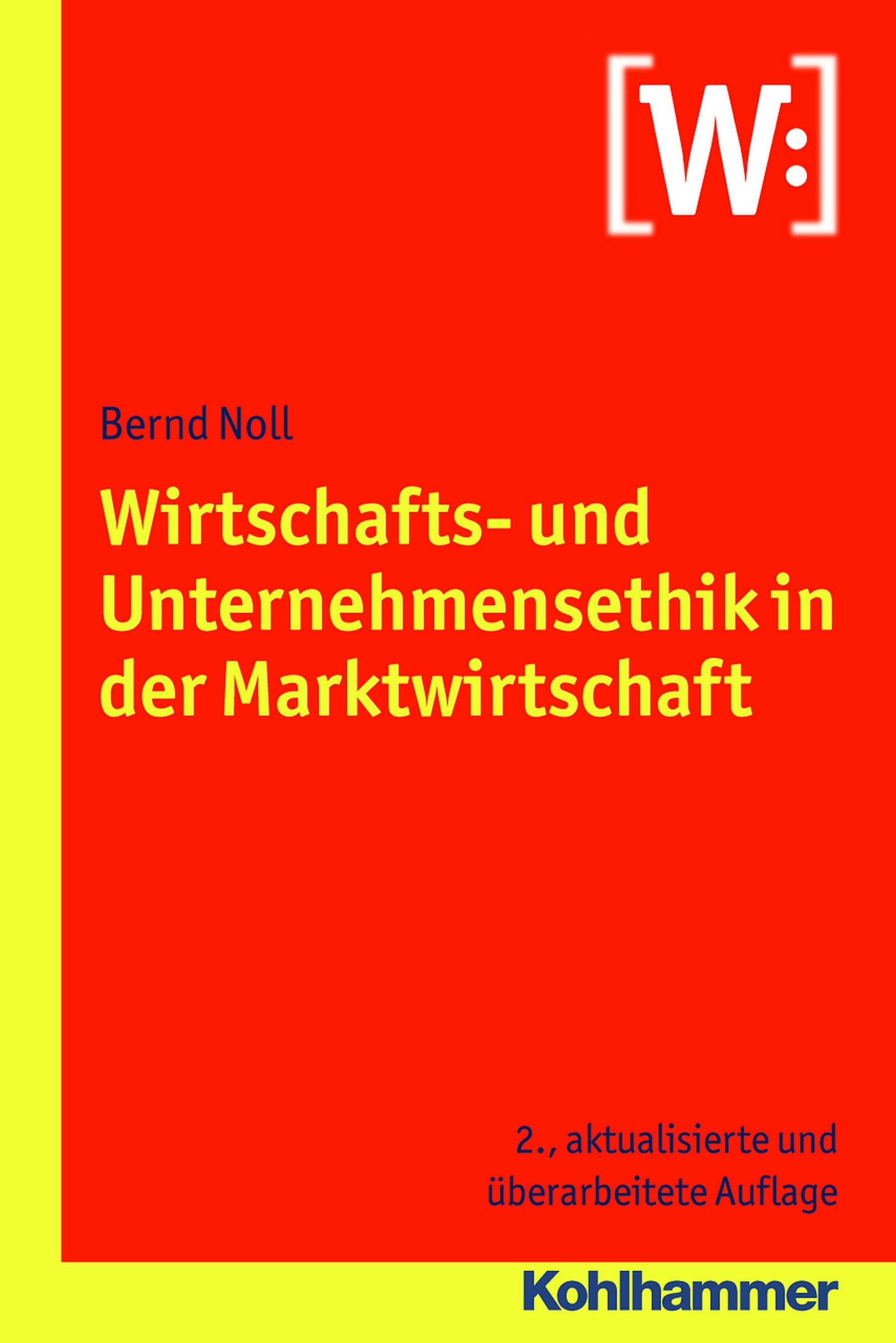 Wirtschafts- und Unternehmensethik in der Marktwirtschaft - Bernd Noll