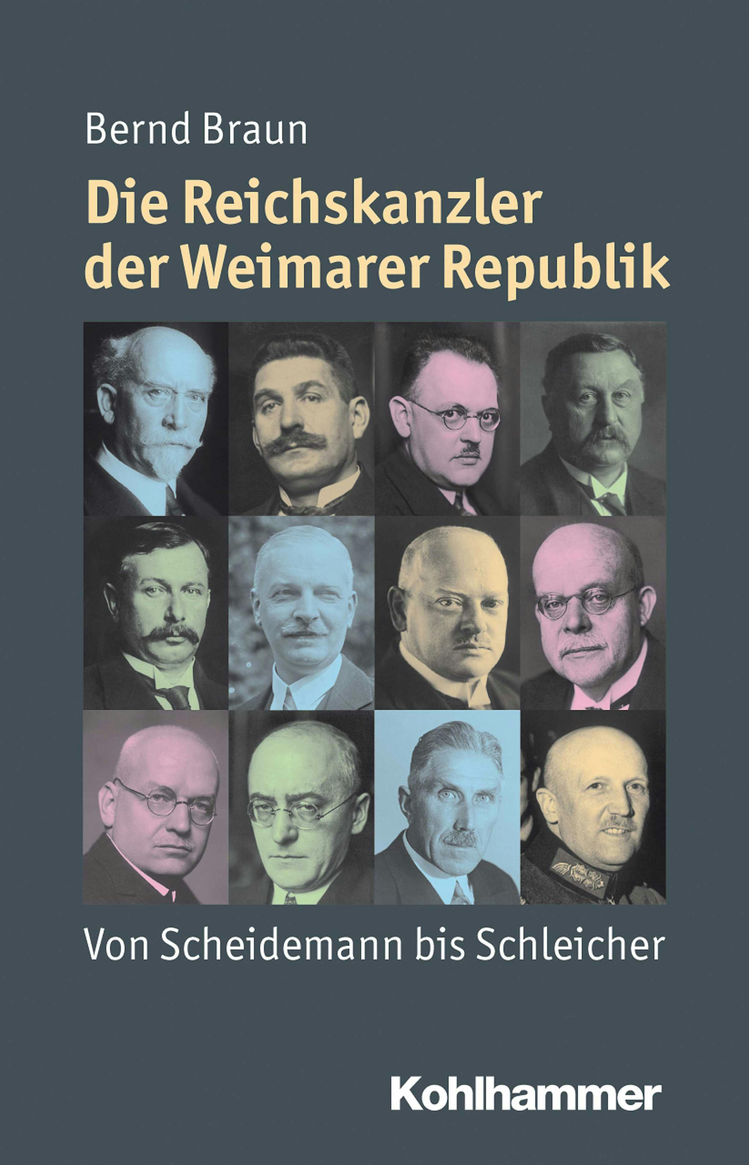 Die Reichskanzler der Weimarer Republik: Von Scheidemann bis Schleicher - Bernd Braun