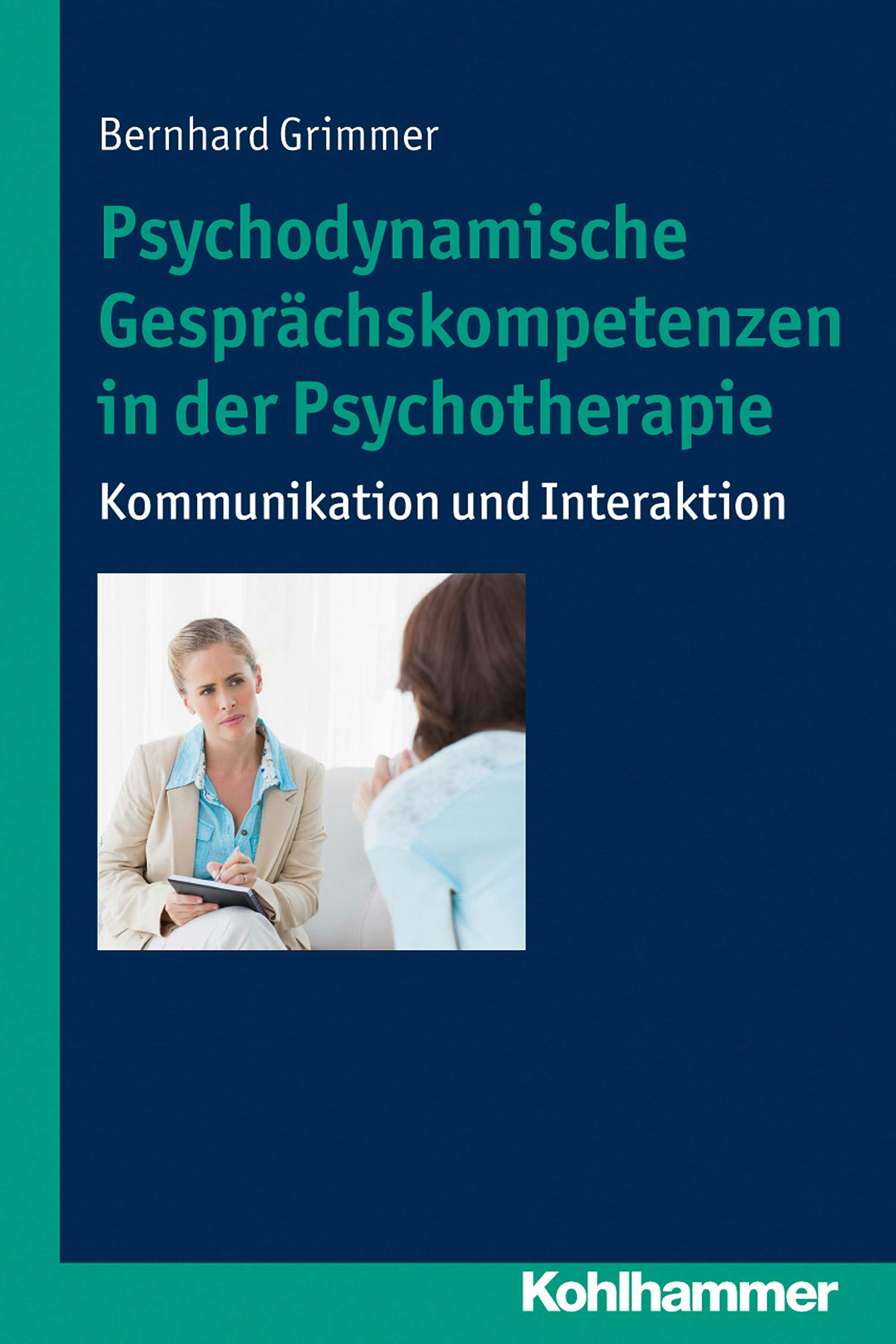 Psychodynamische Gesprächskompetenzen in der Psychotherapie: Kommunikation und Interaktion - Bernhard Grimmer