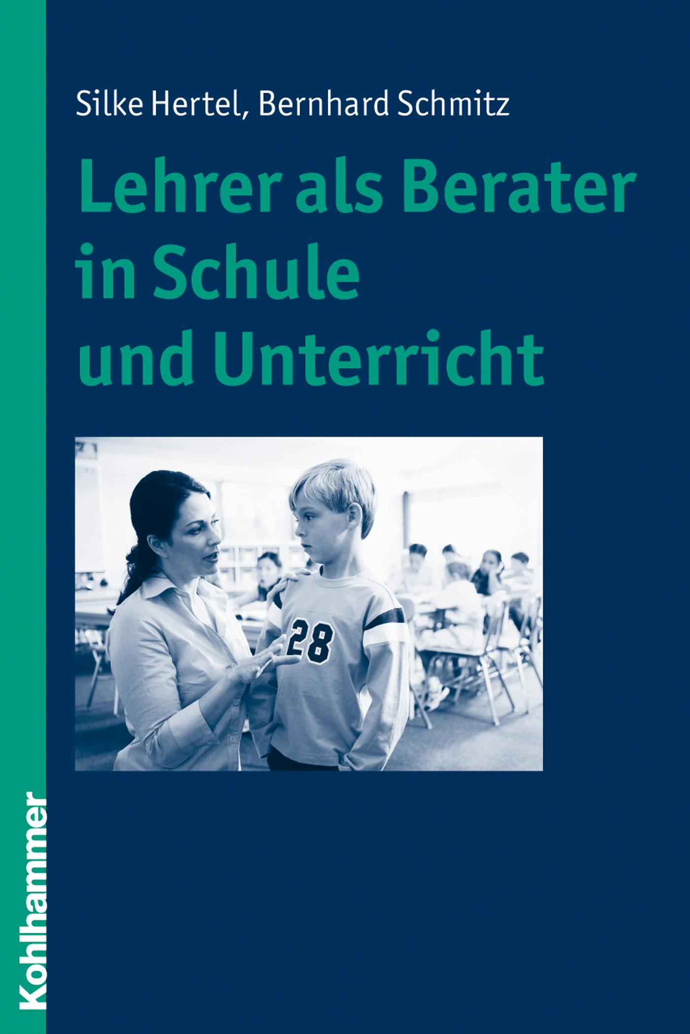 Lehrer als Berater in Schule und Unterricht - Bernhard Schmitz, Silke Hertel