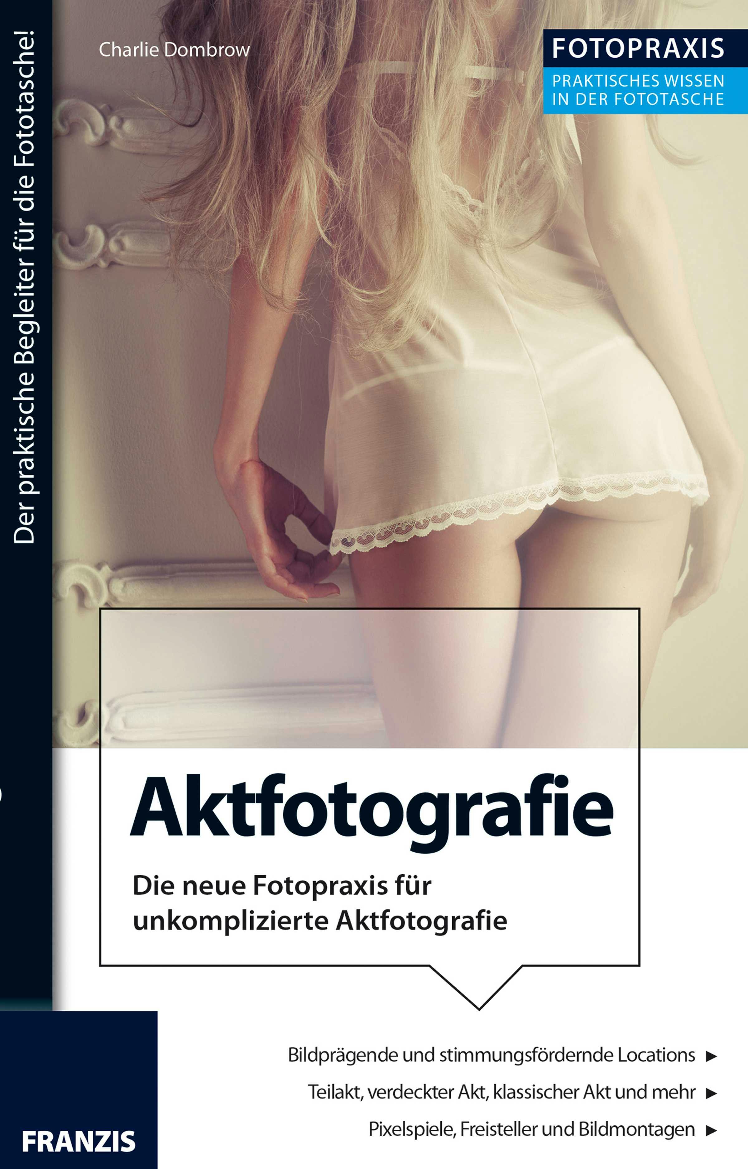 Foto Praxis Aktfotografie: Die neue Fotopraxis für unkomplizierte Aktfotografie! - undefined