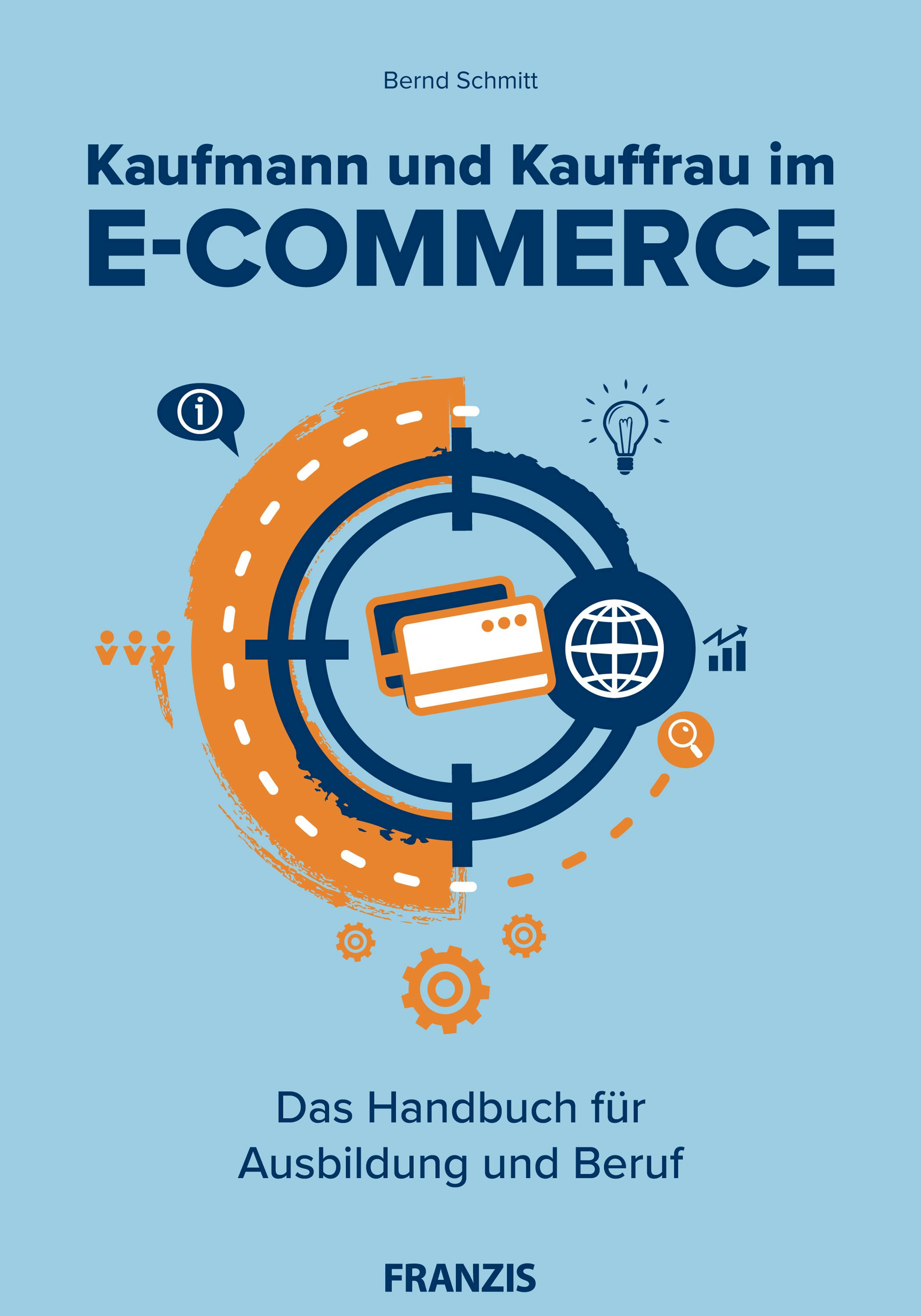 Kaufmann und Kauffrau im E-Commerce: Das Handbuch für Ausbildung und Beruf - Bernd Schmitt