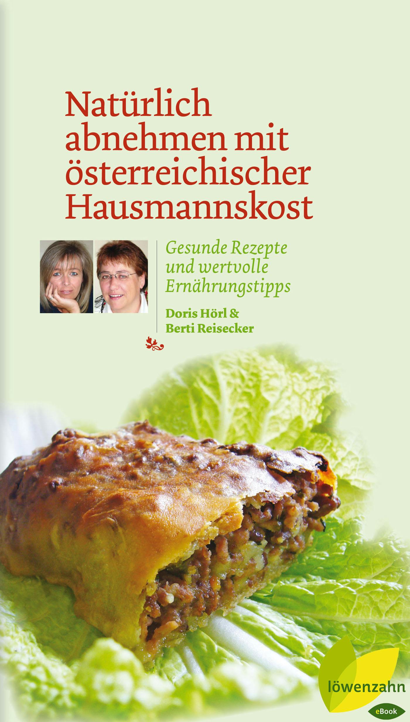 Natürlich abnehmen mit österreichischer Hausmannskost: Gesunde Rezepte und wertvolle Ernährungstipps - Doris Hörl, Berti Reisecker