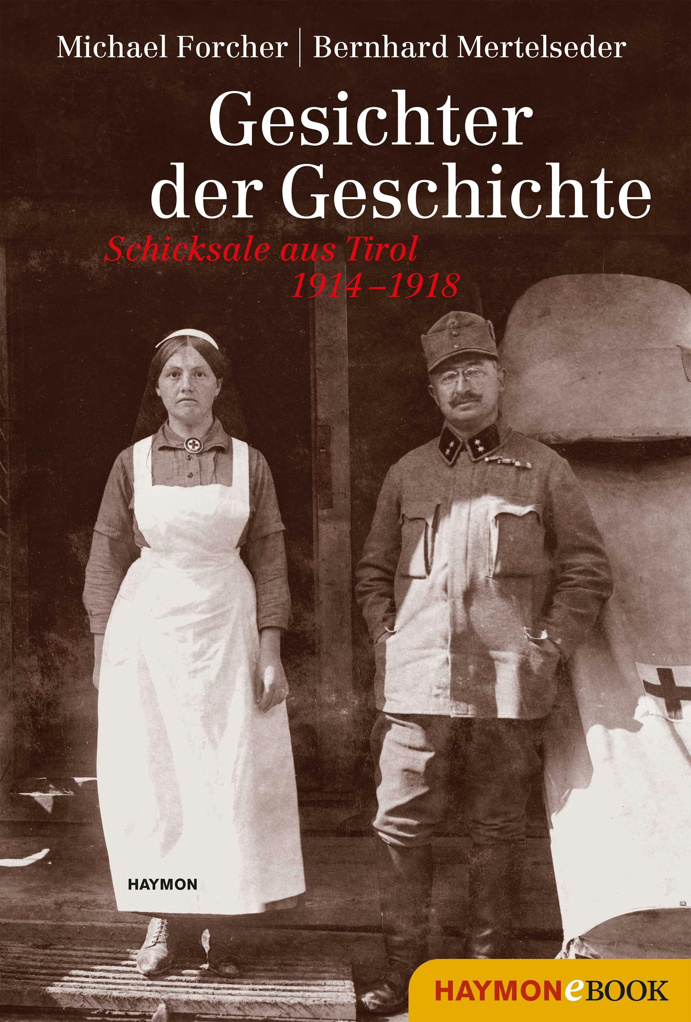 Gesichter der Geschichte: Schicksale aus Tirol 1914?1918 E-BOOK - Michael Forcher, Bernhard Mertelseder