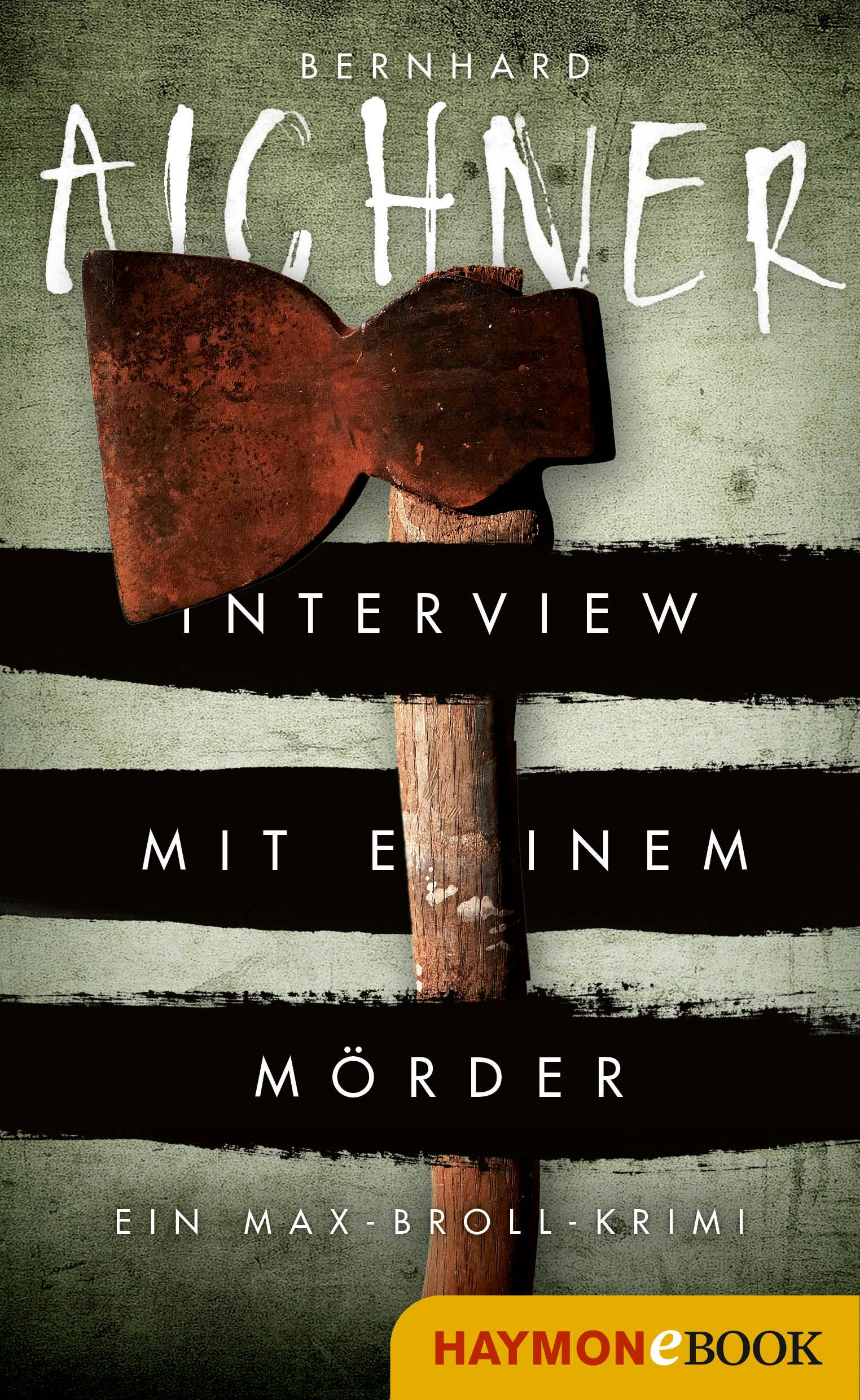 Interview mit einem Mörder: Ein Max-Broll-Krimi - Bernhard Aichner