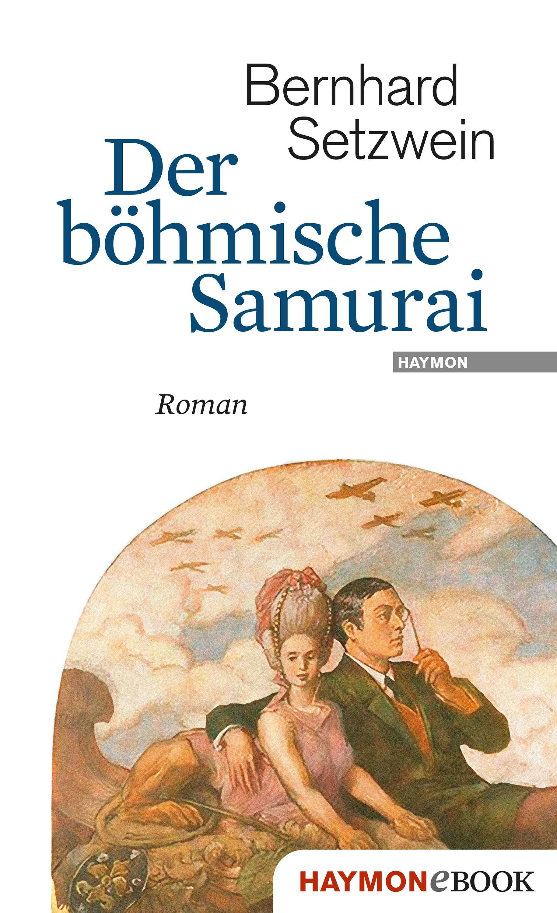 Der böhmische Samurai: Roman - Bernhard Setzwein