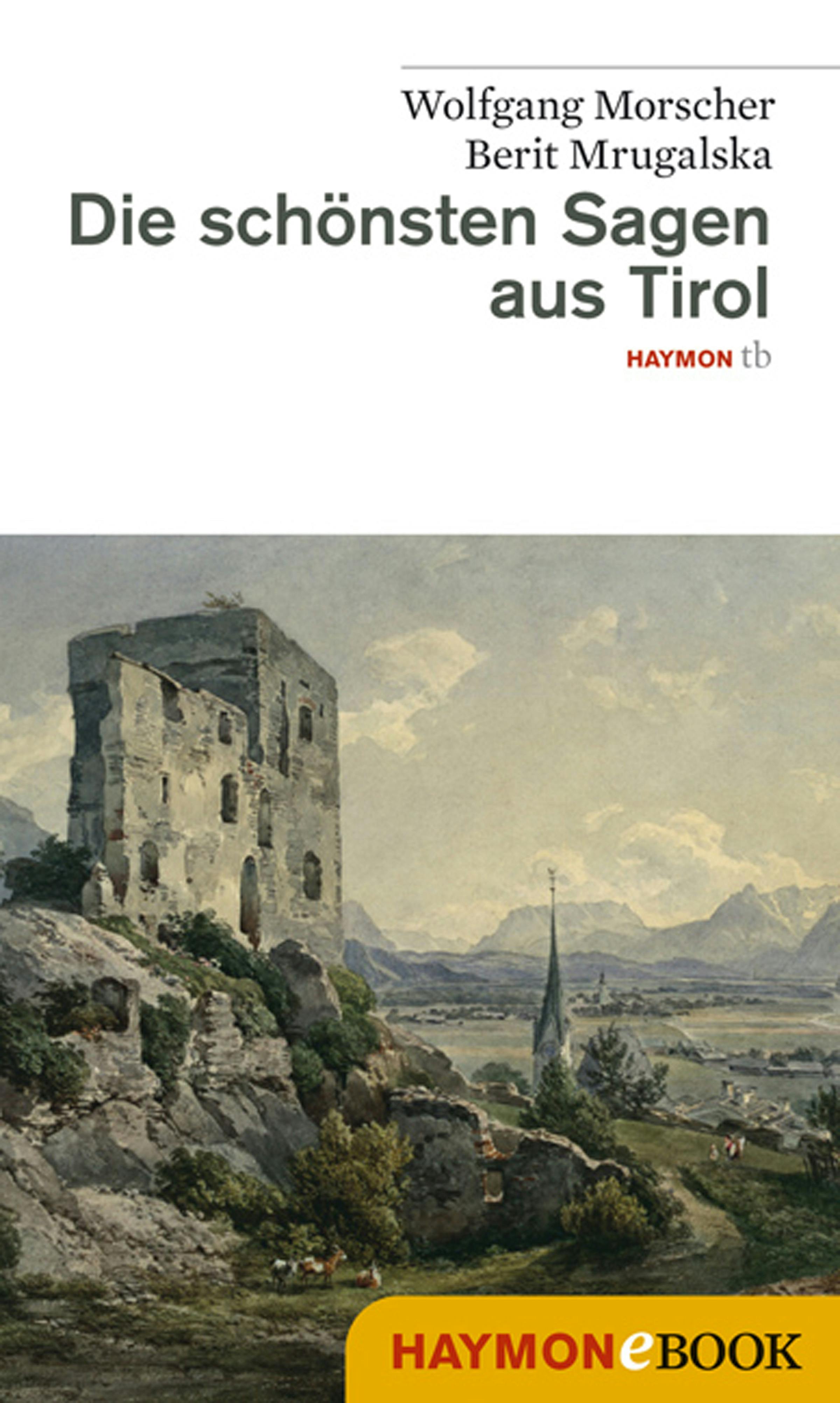 Die schönsten Sagen aus Tirol - Berit Mrugalska-Morscher, Wolfgang Morscher