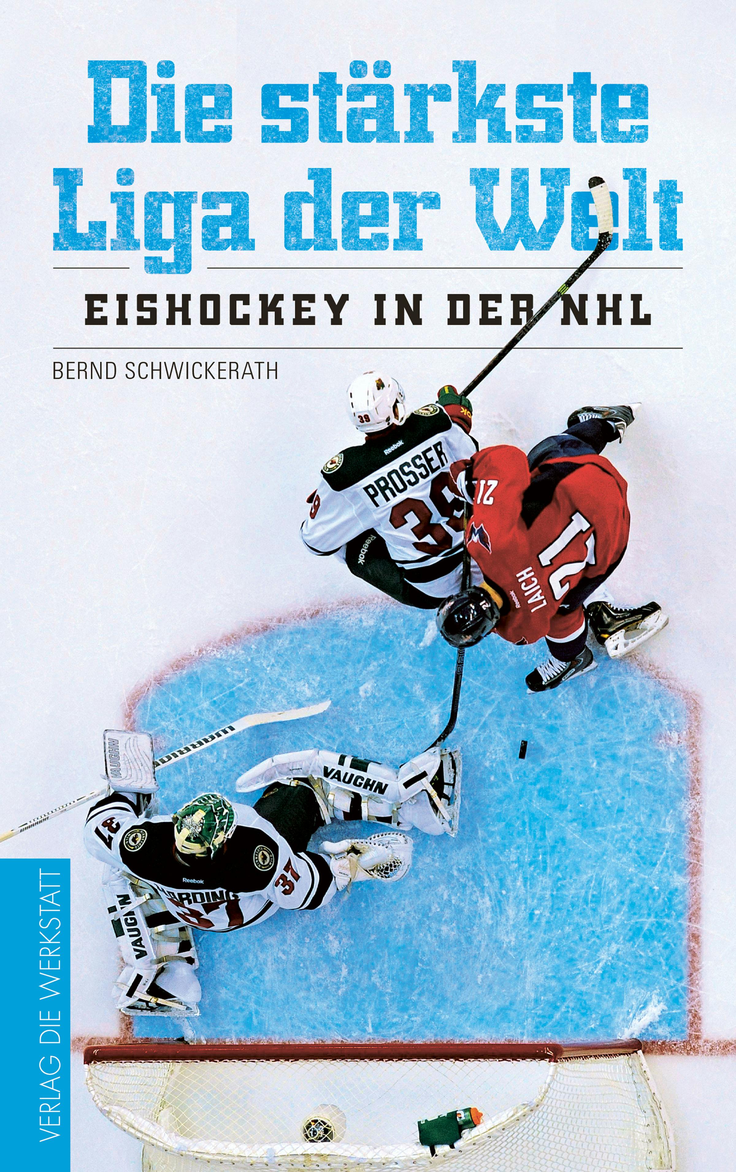 Die stärkste Liga der Welt: Eishockey in der NHL - Bernd Schwickerath