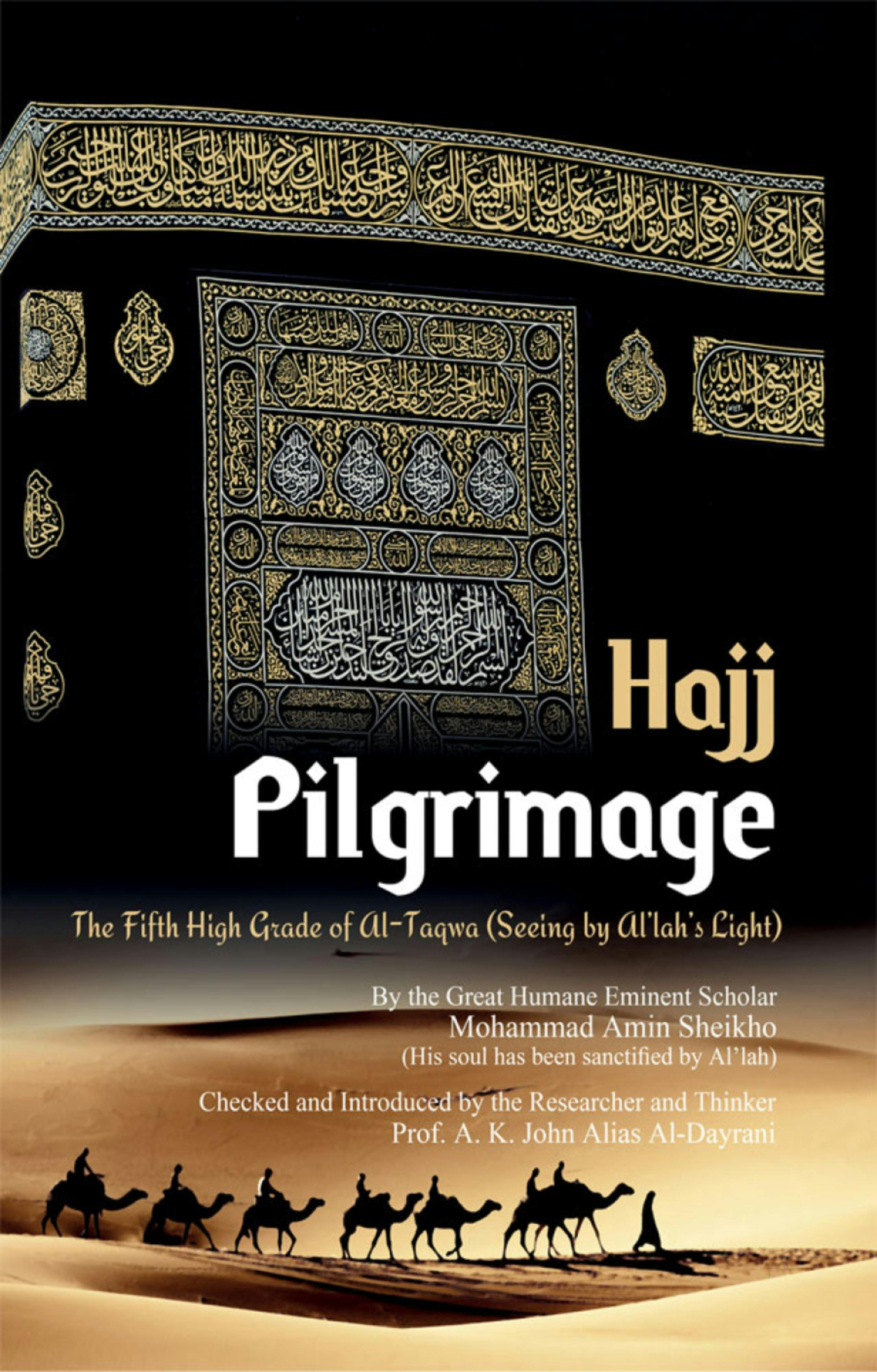 Pilgrimage "Hajj": The Fifth High Grade of Al-Taqwa - A. K. John Alias Al-Dayrani, Mohammad Amin Sheikho