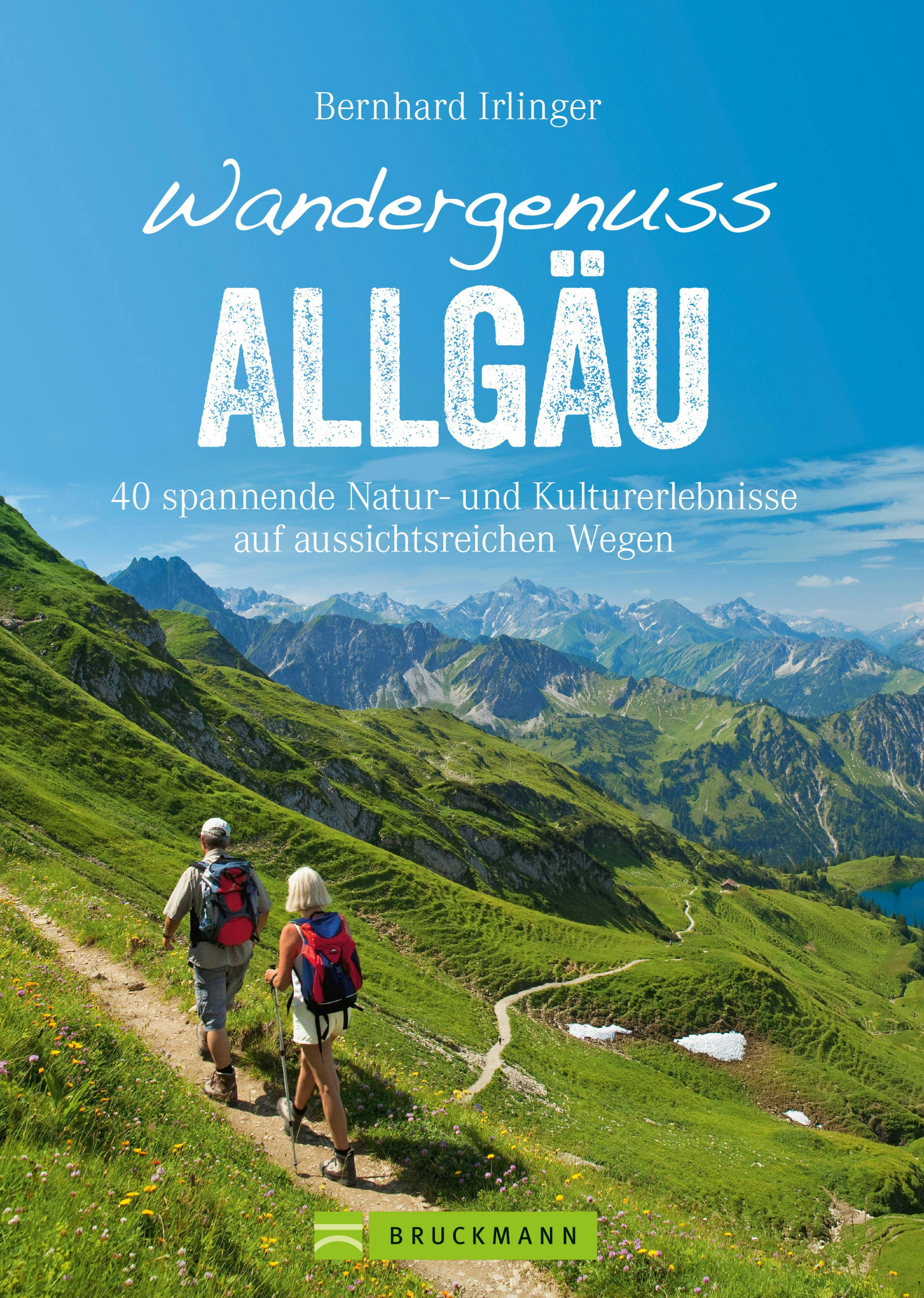 Wandergenuss Allgäu: 40 spannende Natur- und Kulturerlebnisse auf aussichtsreichen Wegen - Bernhard Irlinger