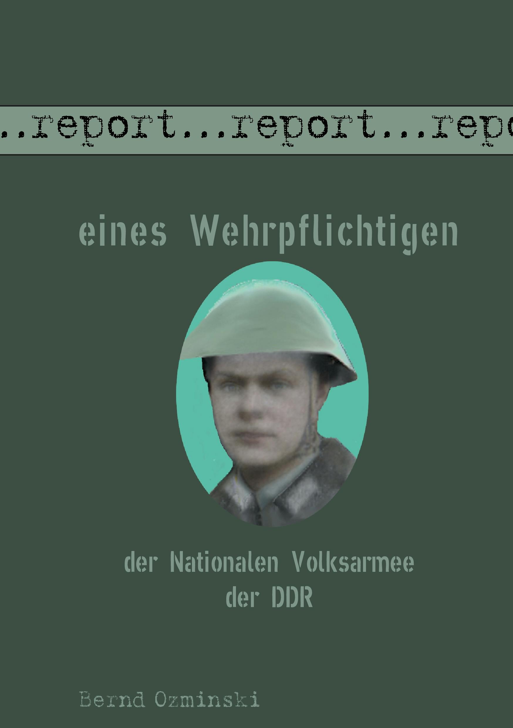 Report eines Wehrpflichtigen der Nationalen Volksarmee der DDR - Bernd Ozminski