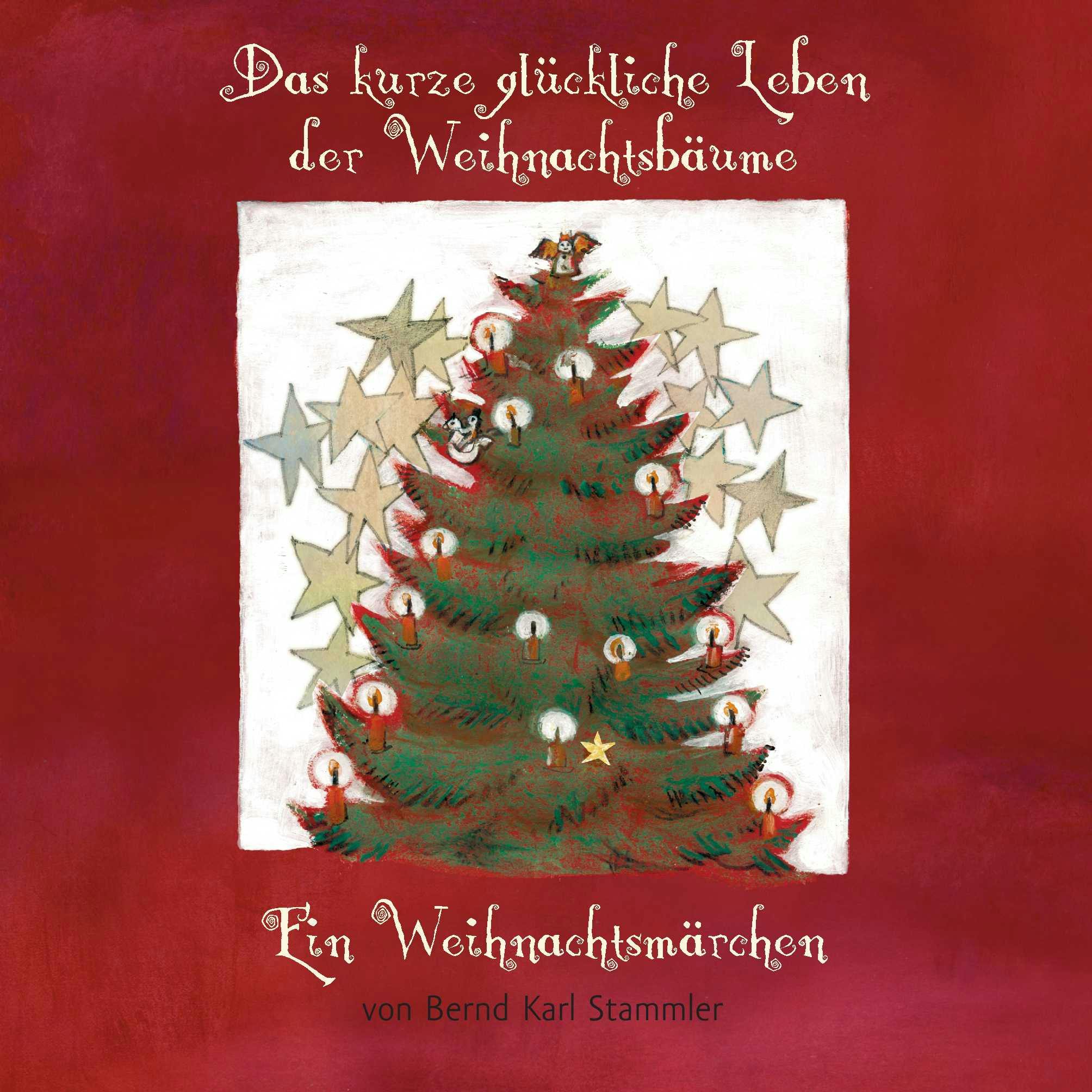 Das kurze glückliche Leben der Weihnachtsbäume - Bernd Karl Stammler